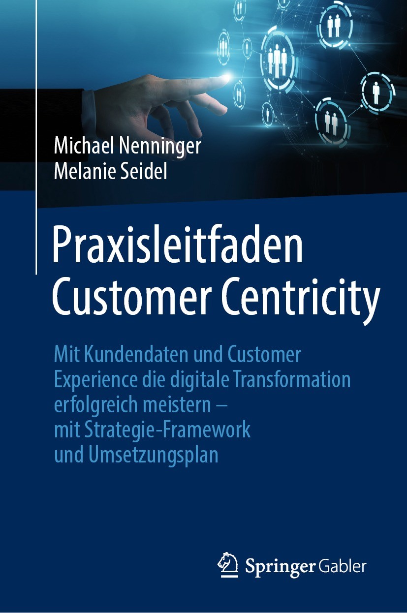 Titlebook: Praxisleitfaden Customer Centricity; Mit Kundendaten und Michael Nenninger,Melanie Seidel Book 2021 Der/die Herausgeber bzw. der/die Autor Titlebook: Praxisleitfaden Customer Centricity; Mit Kundendaten und Michael Nenninger,Melanie Seidel Book 2021 Der/die Herausgeber bzw. der/die Autor