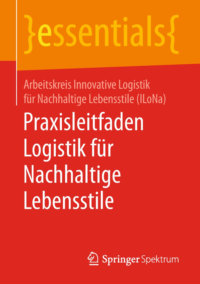 Titlebook: Praxisleitfaden Logistik für Nachhaltige Lebensstile; Arbeitskreis Innovative Logistik für Nachhaltige L Book 2018 Der/die Herausgeber bzw Titlebook: Praxisleitfaden Logistik für Nachhaltige Lebensstile; Arbeitskreis Innovative Logistik für Nachhaltige L Book 2018 Der/die Herausgeber bzw