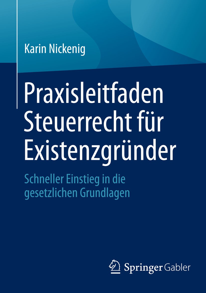 Titlebook: Praxisleitfaden Steuerrecht für Existenzgründer; Schneller Einstieg i Karin Nickenig Book 20151st edition Springer Fachmedien Wiesbaden 201 Titlebook: Praxisleitfaden Steuerrecht für Existenzgründer; Schneller Einstieg i Karin Nickenig Book 20151st edition Springer Fachmedien Wiesbaden 201