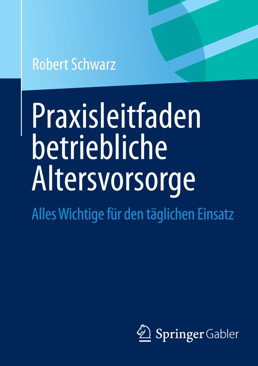 Titlebook: Praxisleitfaden betriebliche Altersvorsorge; Alles Wichtige für d Robert Schwarz Book 20131st edition Springer Fachmedien Wiesbaden 2013 Al Titlebook: Praxisleitfaden betriebliche Altersvorsorge; Alles Wichtige für d Robert Schwarz Book 20131st edition Springer Fachmedien Wiesbaden 2013 Al