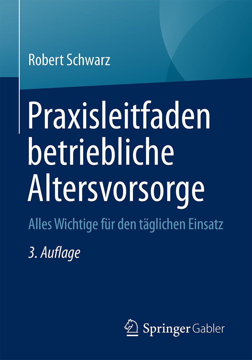 Titlebook: Praxisleitfaden betriebliche Altersvorsorge; Alles Wichtige für d Robert Schwarz Book 20193rd edition Springer Fachmedien Wiesbaden GmbH, e Titlebook: Praxisleitfaden betriebliche Altersvorsorge; Alles Wichtige für d Robert Schwarz Book 20193rd edition Springer Fachmedien Wiesbaden GmbH, e