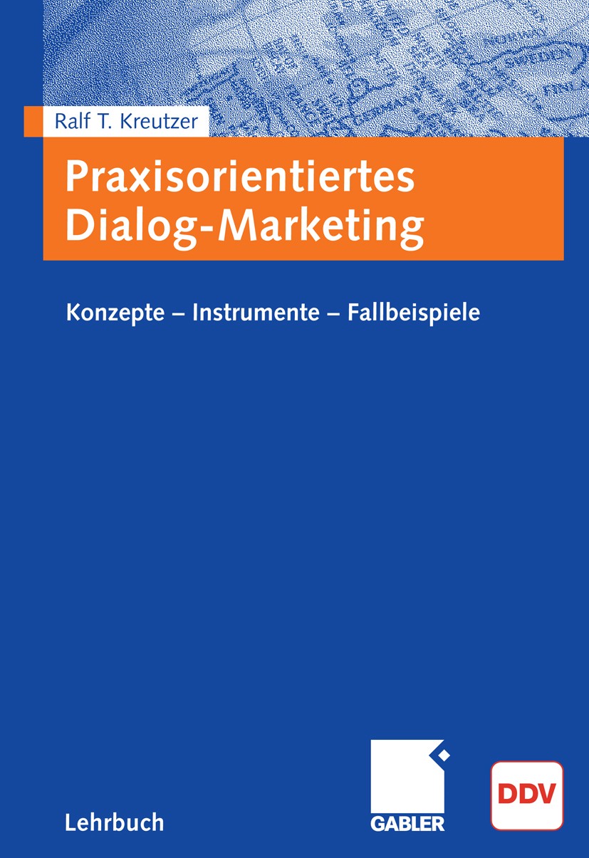 Titlebook: Praxisorientiertes Dialog-Marketing; Konzepte - Instrumen Ralf T. Kreutzer Textbook 20091st edition Gabler Verlag | Springer Fachmedien Wie Titlebook: Praxisorientiertes Dialog-Marketing; Konzepte - Instrumen Ralf T. Kreutzer Textbook 20091st edition Gabler Verlag | Springer Fachmedien Wie