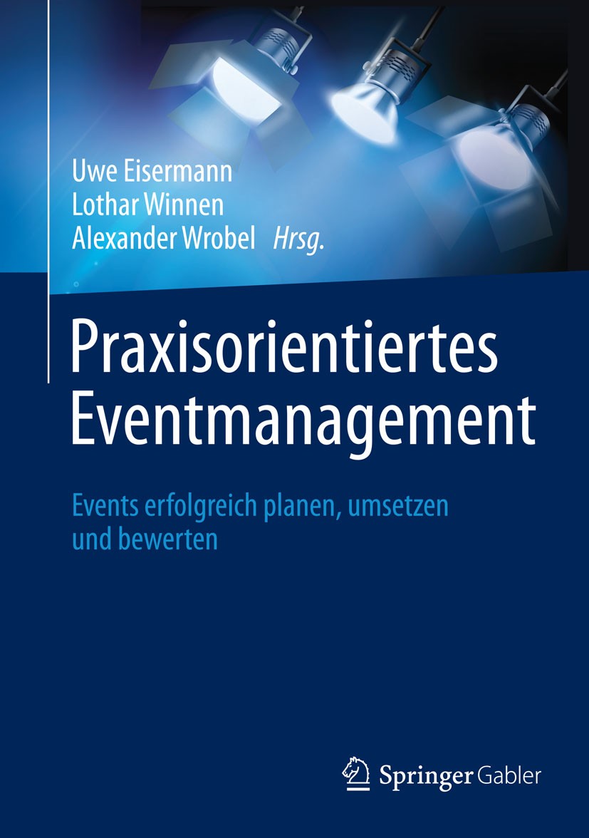 Titlebook: Praxisorientiertes Eventmanagement; Events erfolgreich p Uwe Eisermann,Lothar Winnen,Alexander Wrobel Book 2014 Springer Fachmedien Wiesbad Titlebook: Praxisorientiertes Eventmanagement; Events erfolgreich p Uwe Eisermann,Lothar Winnen,Alexander Wrobel Book 2014 Springer Fachmedien Wiesbad