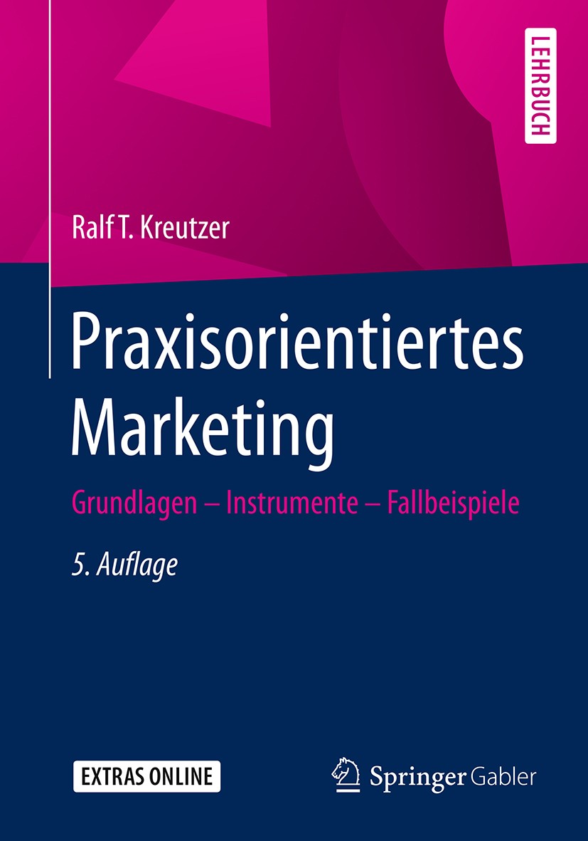 Titlebook: Praxisorientiertes Marketing; Grundlagen - Instrum Ralf T. Kreutzer Textbook 20175th edition Springer Fachmedien Wiesbaden GmbH 2017 Market Titlebook: Praxisorientiertes Marketing; Grundlagen - Instrum Ralf T. Kreutzer Textbook 20175th edition Springer Fachmedien Wiesbaden GmbH 2017 Market