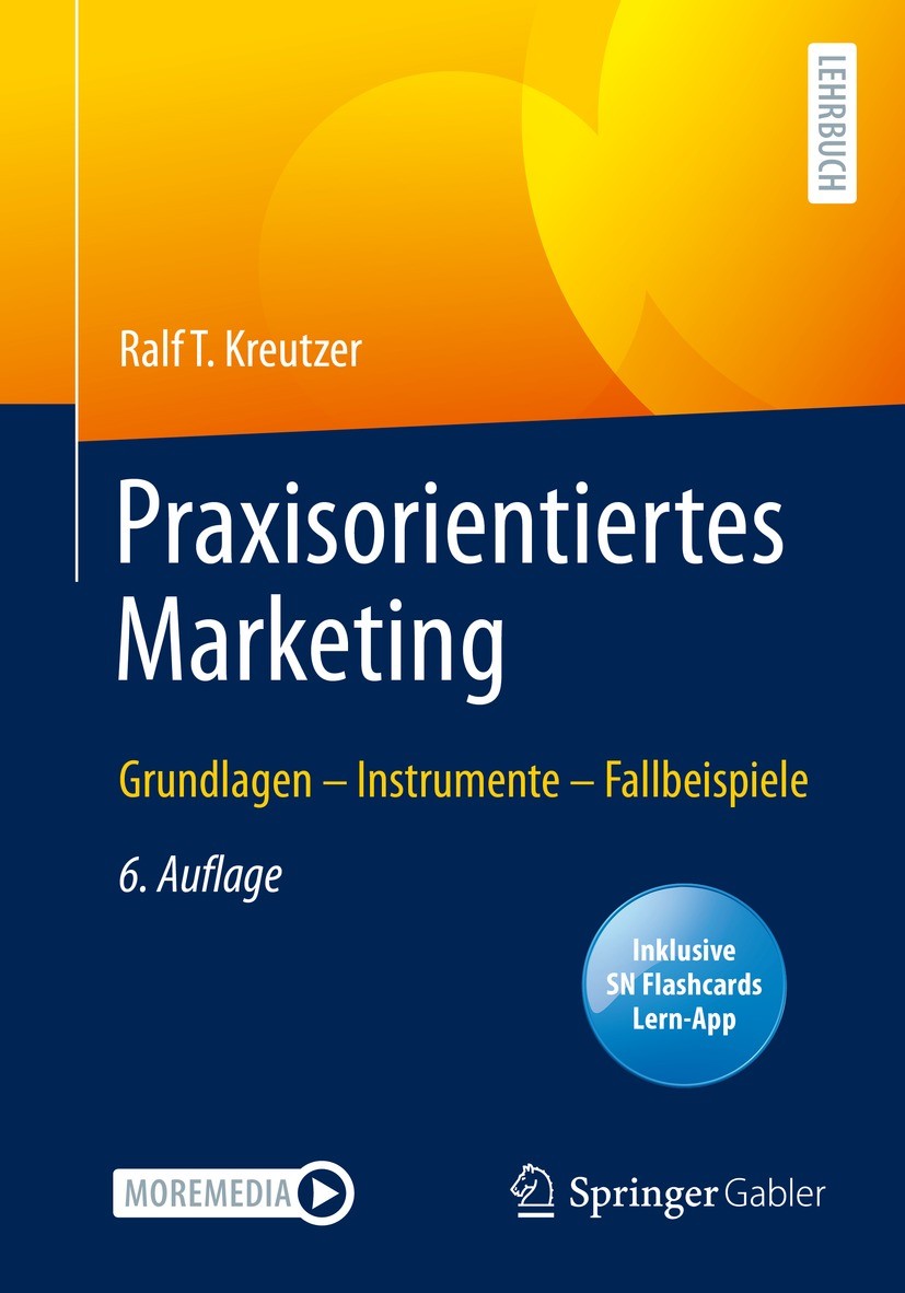 Titlebook: Praxisorientiertes Marketing; Grundlagen – Instrum Ralf T. Kreutzer Textbook 2022Latest edition Springer Fachmedien Wiesbaden GmbH, ein Tei Titlebook: Praxisorientiertes Marketing; Grundlagen – Instrum Ralf T. Kreutzer Textbook 2022Latest edition Springer Fachmedien Wiesbaden GmbH, ein Tei