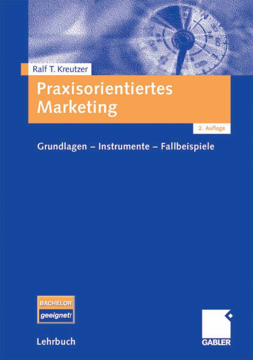 Titlebook: Praxisorientiertes Marketing; Grundlagen - Instrum Ralf T. Kreutzer Textbook 20082nd edition Gabler Verlag | Springer Fachmedien Wiesbaden Titlebook: Praxisorientiertes Marketing; Grundlagen - Instrum Ralf T. Kreutzer Textbook 20082nd edition Gabler Verlag | Springer Fachmedien Wiesbaden
