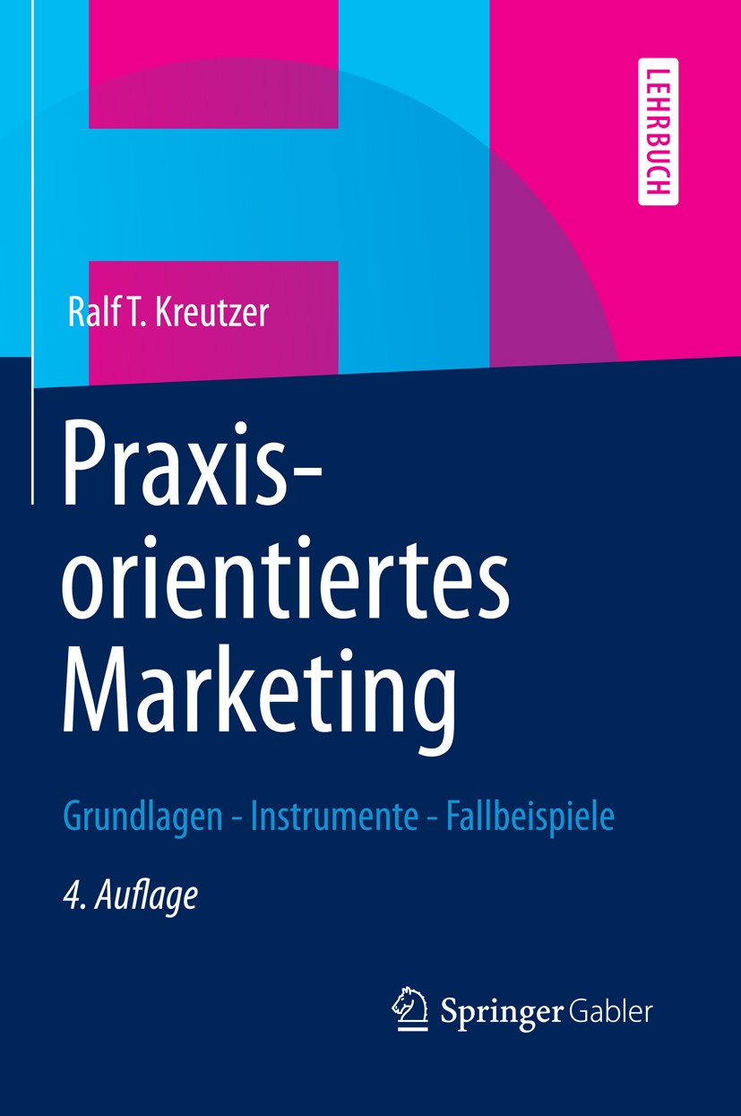 Titlebook: Praxisorientiertes Marketing; Grundlagen - Instrum Ralf T. Kreutzer Textbook 20134th edition Springer Fachmedien Wiesbaden 2013 Marketing.M Titlebook: Praxisorientiertes Marketing; Grundlagen - Instrum Ralf T. Kreutzer Textbook 20134th edition Springer Fachmedien Wiesbaden 2013 Marketing.M