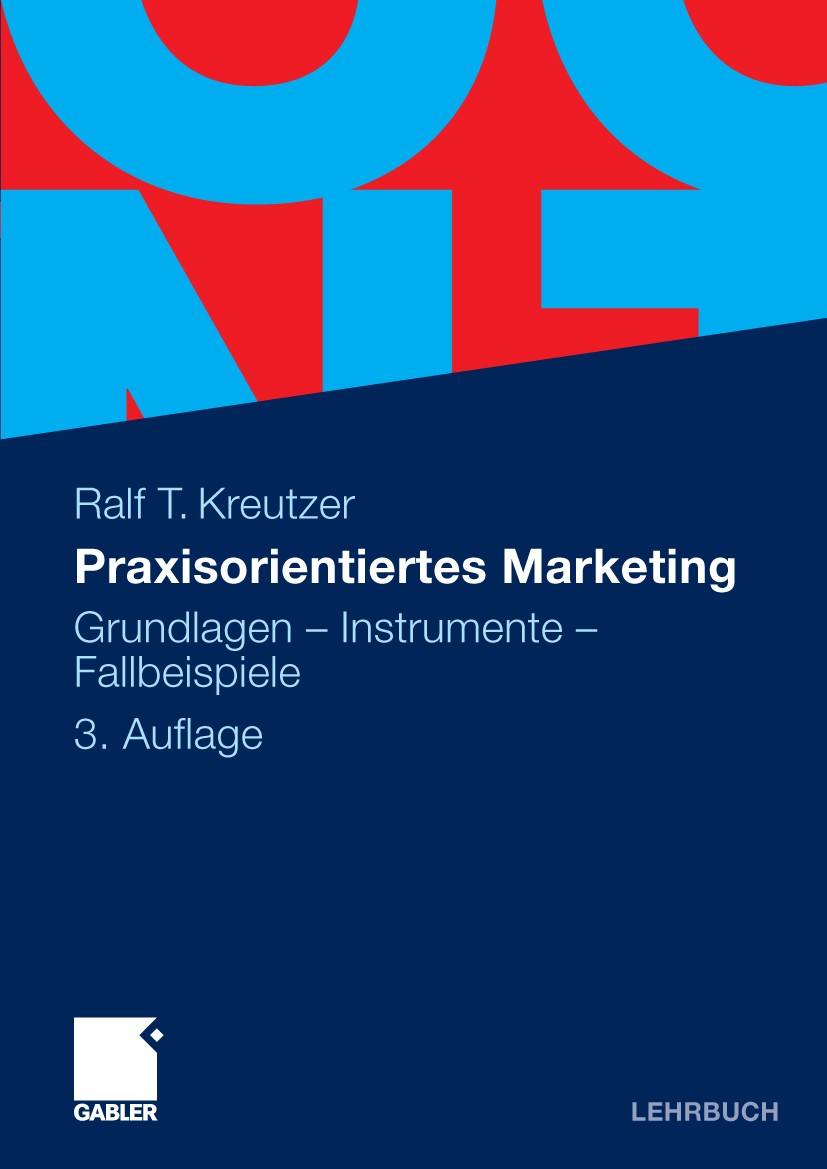 Titlebook: Praxisorientiertes Marketing; Grundlagen - Instrum Ralf T. Kreutzer Textbook 2010Latest edition Gabler Verlag | Springer Fachmedien Wiesbad Titlebook: Praxisorientiertes Marketing; Grundlagen - Instrum Ralf T. Kreutzer Textbook 2010Latest edition Gabler Verlag | Springer Fachmedien Wiesbad