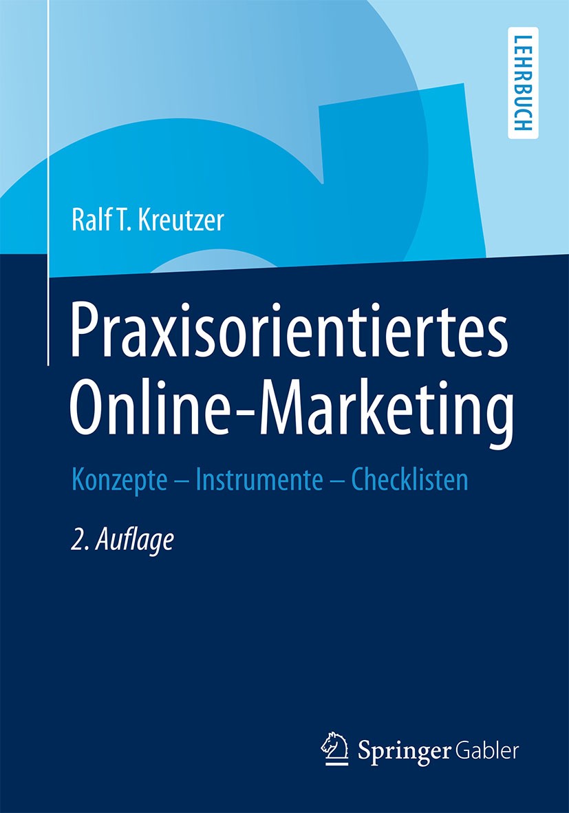 Titlebook: Praxisorientiertes Online-Marketing; Konzepte - Instrumen Ralf T. Kreutzer Textbook 20142nd edition Springer Fachmedien Wiesbaden 2014 E-Co Titlebook: Praxisorientiertes Online-Marketing; Konzepte - Instrumen Ralf T. Kreutzer Textbook 20142nd edition Springer Fachmedien Wiesbaden 2014 E-Co