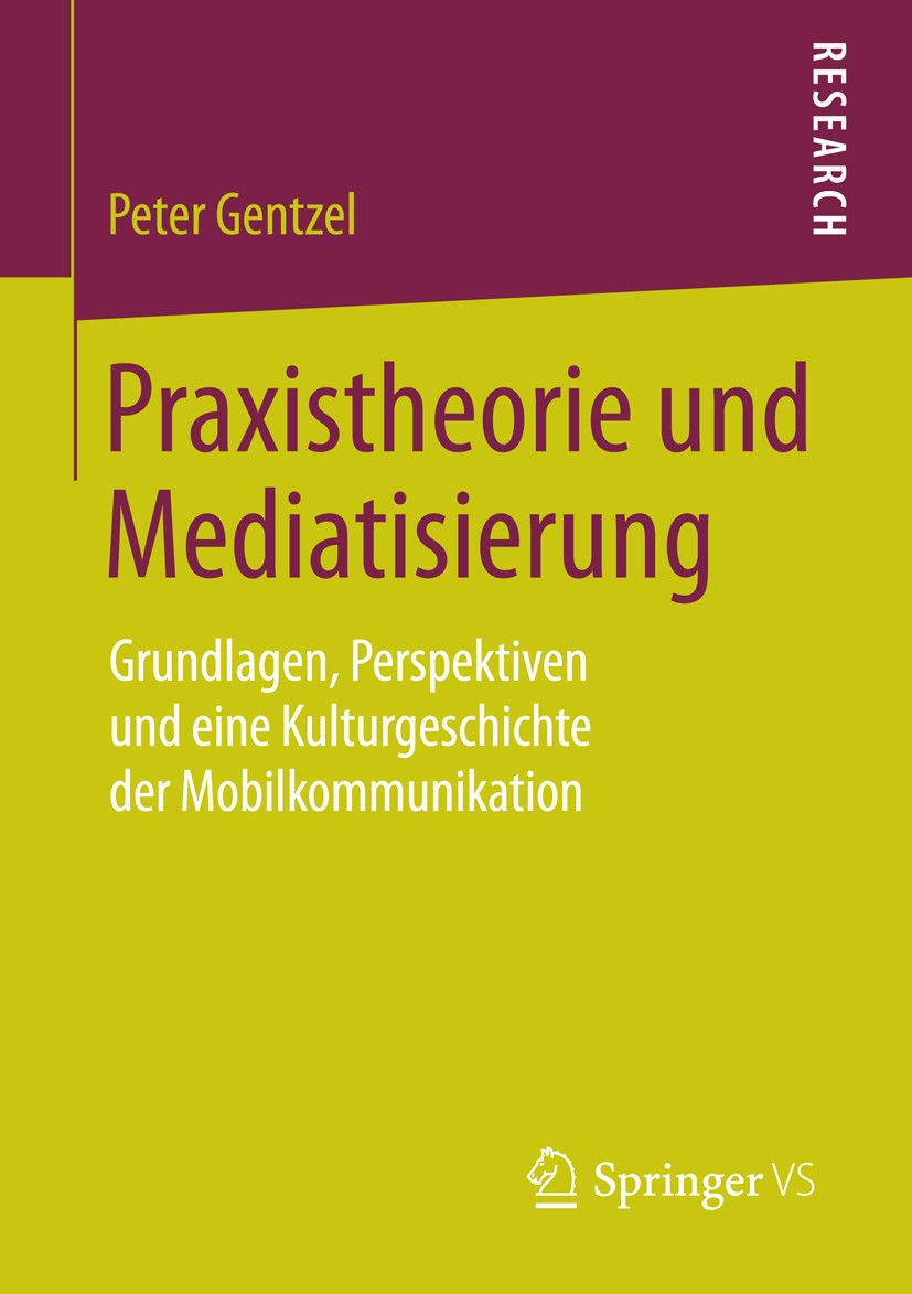 Titlebook: Praxistheorie und Mediatisierung; Grundlagen, Perspekt Peter Gentzel Book 2015 Springer Fachmedien Wiesbaden 2015 Kommunikationssoziologie. Titlebook: Praxistheorie und Mediatisierung; Grundlagen, Perspekt Peter Gentzel Book 2015 Springer Fachmedien Wiesbaden 2015 Kommunikationssoziologie.