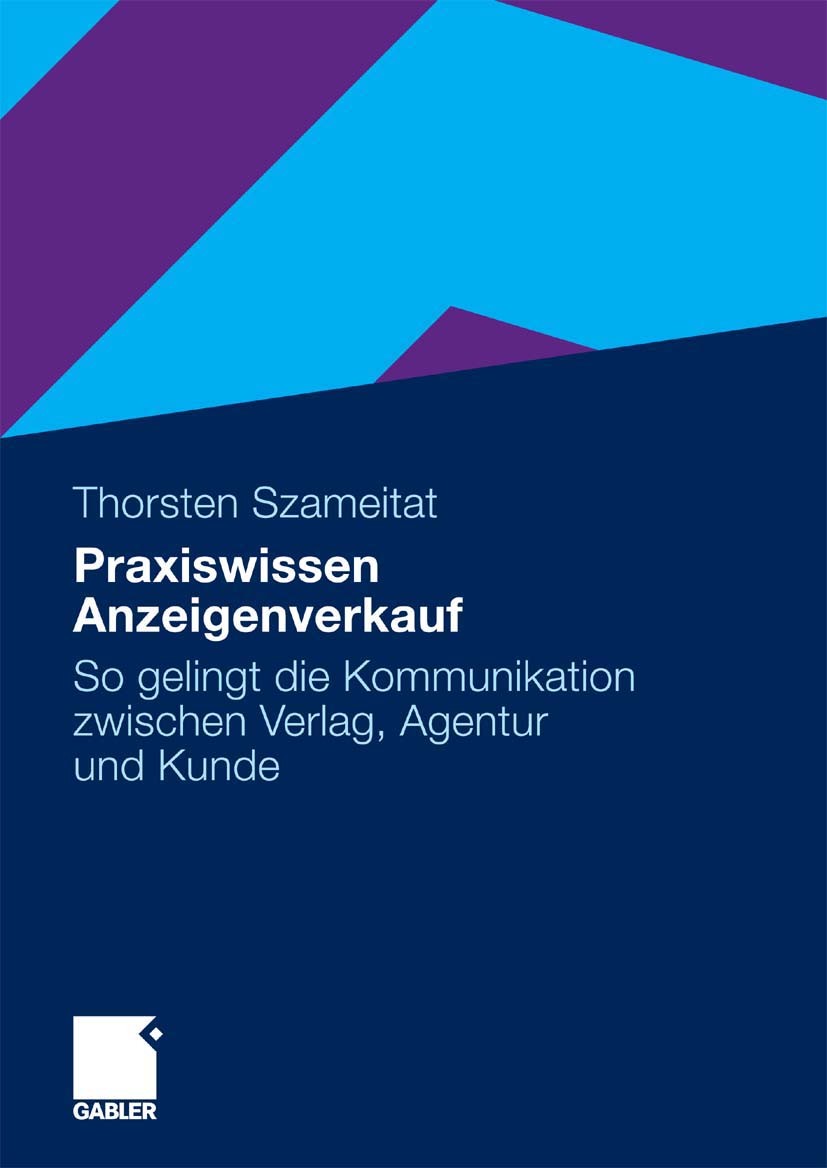 Titlebook: Praxiswissen Anzeigenverkauf; So gelingt die Kommu Thorsten Szameitat Book 2010 Gabler Verlag | Springer Fachmedien Wiesbaden GmbH, Wiesbad Titlebook: Praxiswissen Anzeigenverkauf; So gelingt die Kommu Thorsten Szameitat Book 2010 Gabler Verlag | Springer Fachmedien Wiesbaden GmbH, Wiesbad