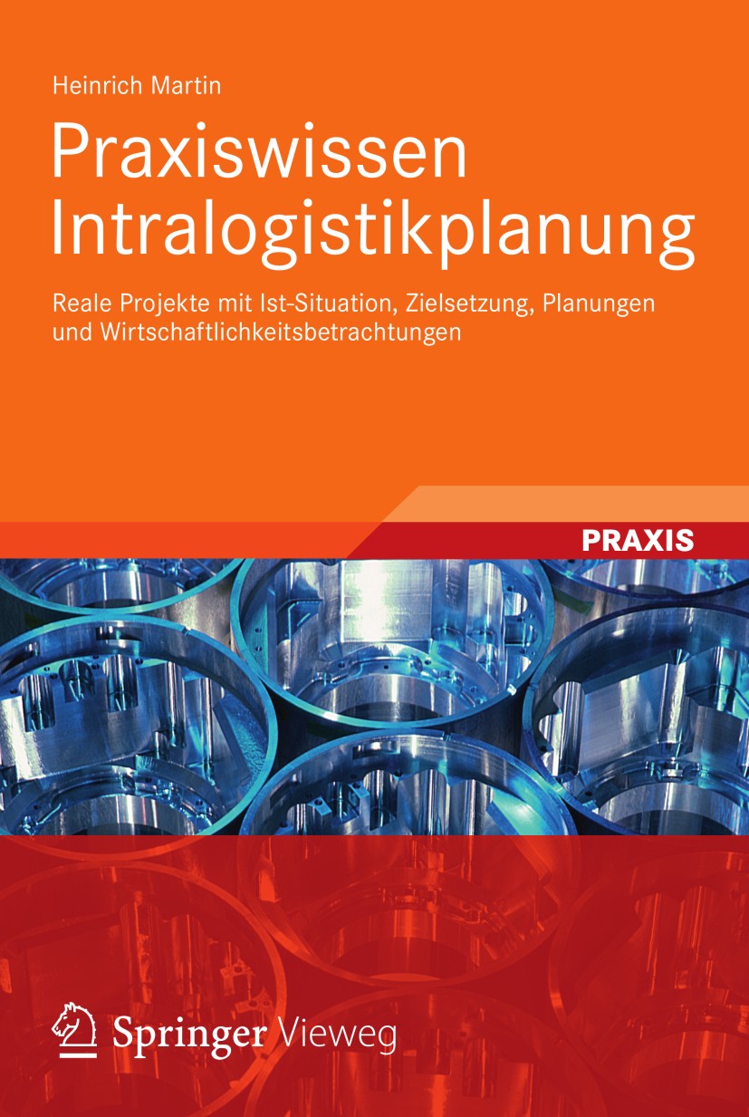 Titlebook: Praxiswissen Intralogistikplanung; Reale Projekte mit I Heinrich Martin Book 2012 Springer Fachmedien Wiesbaden 2012 Alternative Systemplan Titlebook: Praxiswissen Intralogistikplanung; Reale Projekte mit I Heinrich Martin Book 2012 Springer Fachmedien Wiesbaden 2012 Alternative Systemplan