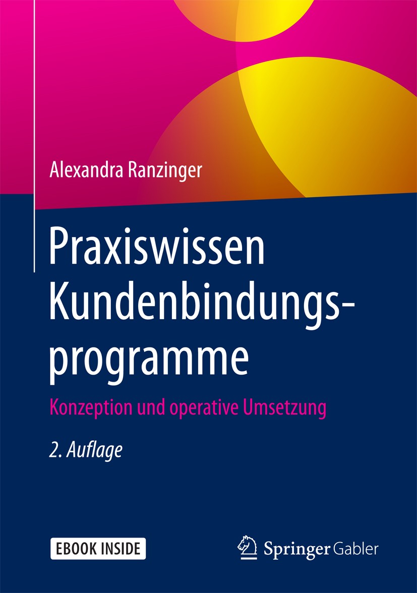 Titlebook: Praxiswissen Kundenbindungsprogramme; Konzeption und opera Alexandra Ranzinger Book 2017Latest edition Springer Fachmedien Wiesbaden GmbH 2 Titlebook: Praxiswissen Kundenbindungsprogramme; Konzeption und opera Alexandra Ranzinger Book 2017Latest edition Springer Fachmedien Wiesbaden GmbH 2