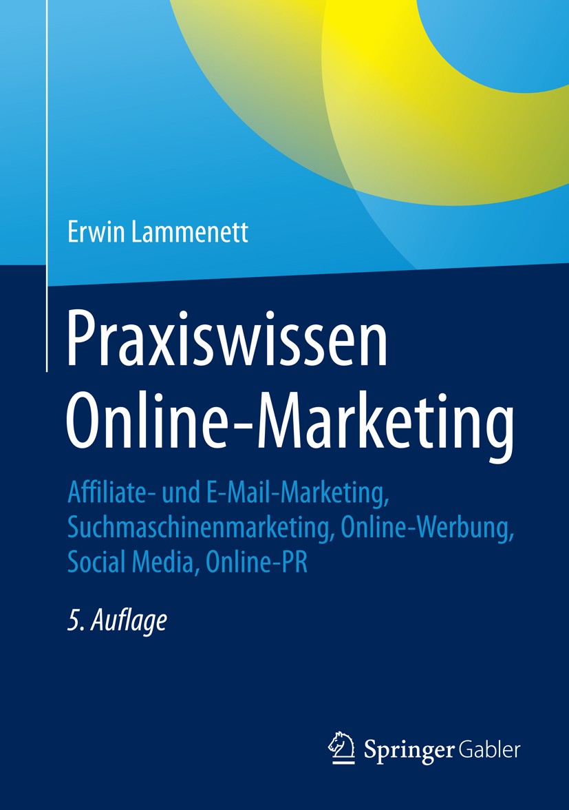 Titlebook: Praxiswissen Online-Marketing; Affiliate- und E-Mai Erwin Lammenett Book 20155th edition Springer Fachmedien Wiesbaden 2015 E-Mail-Marketin Titlebook: Praxiswissen Online-Marketing; Affiliate- und E-Mai Erwin Lammenett Book 20155th edition Springer Fachmedien Wiesbaden 2015 E-Mail-Marketin