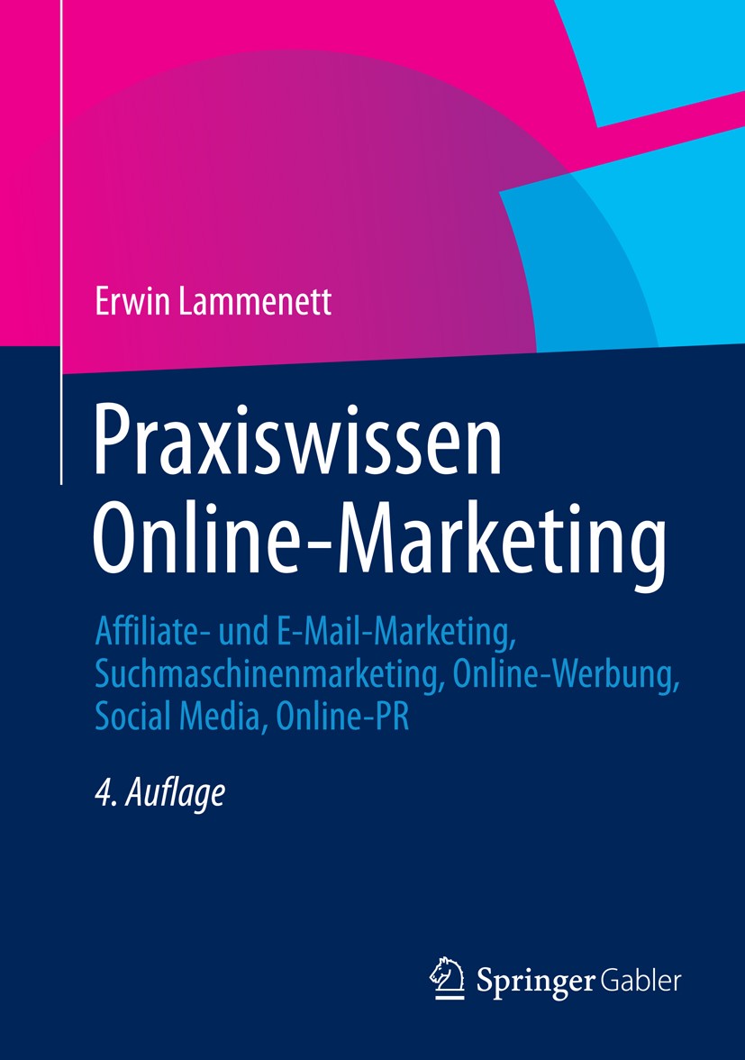 Titlebook: Praxiswissen Online-Marketing; Affiliate- und E-Mai Erwin Lammenett Book 20144th edition Springer Fachmedien Wiesbaden 2014 E-Mail-Marketin Titlebook: Praxiswissen Online-Marketing; Affiliate- und E-Mai Erwin Lammenett Book 20144th edition Springer Fachmedien Wiesbaden 2014 E-Mail-Marketin