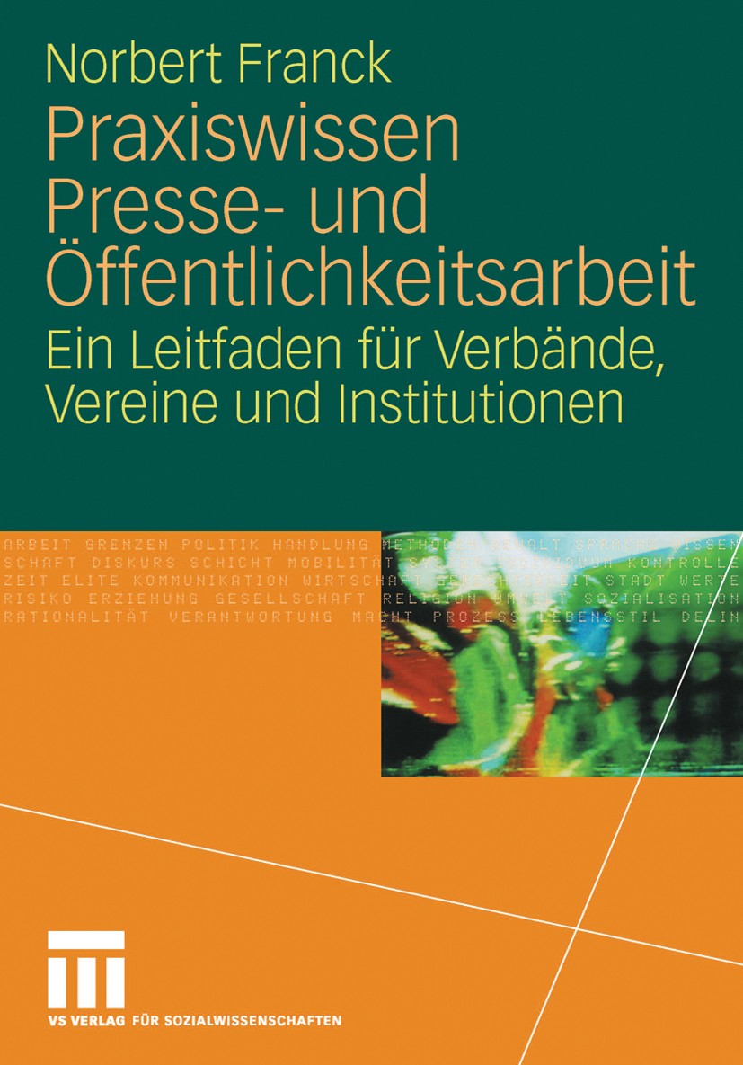 Titlebook: Praxiswissen Presse- und Öffentlichkeitsarbeit; Ein Leitfaden für Ve Norbert Franck Book 20081st edition VS Verlag für Sozialwissenschaften Titlebook: Praxiswissen Presse- und Öffentlichkeitsarbeit; Ein Leitfaden für Ve Norbert Franck Book 20081st edition VS Verlag für Sozialwissenschaften