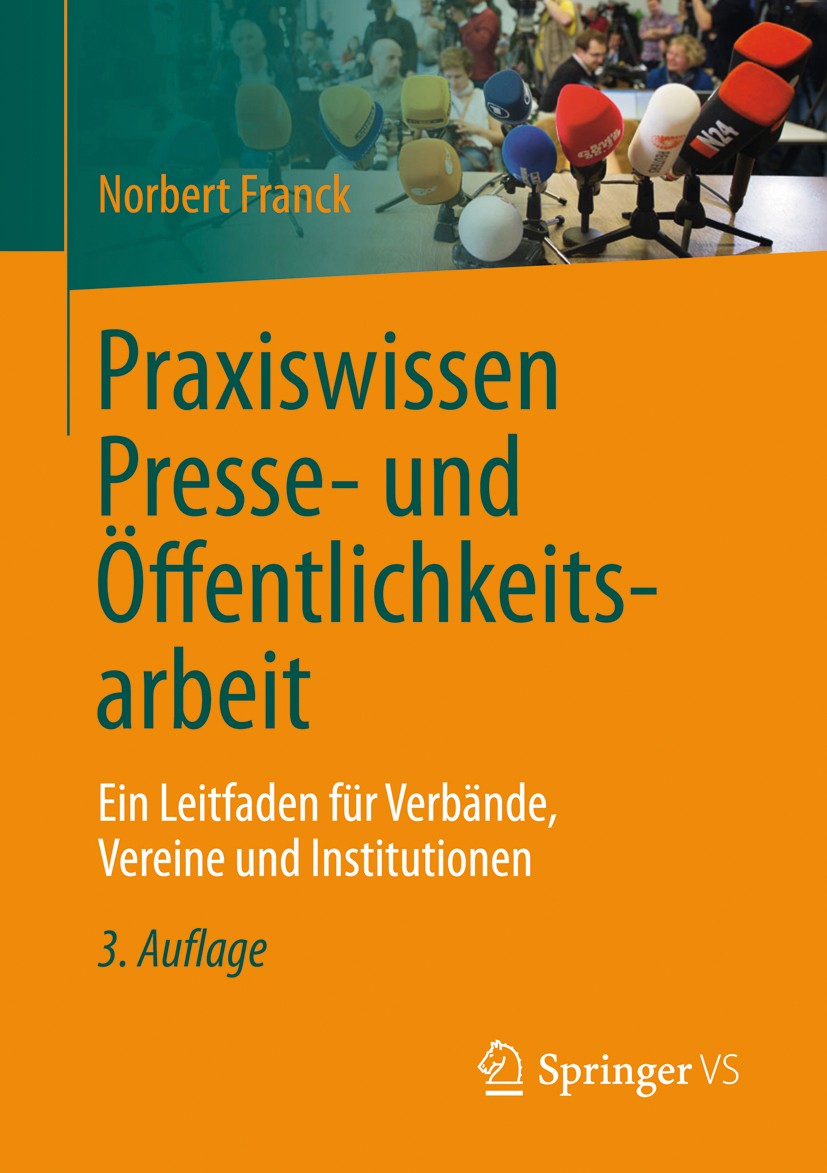 Titlebook: Praxiswissen Presse- und Öffentlichkeitsarbeit; Ein Leitfaden für Ve Norbert Franck Book 2017Latest edition Springer Fachmedien Wiesbaden 2 Titlebook: Praxiswissen Presse- und Öffentlichkeitsarbeit; Ein Leitfaden für Ve Norbert Franck Book 2017Latest edition Springer Fachmedien Wiesbaden 2