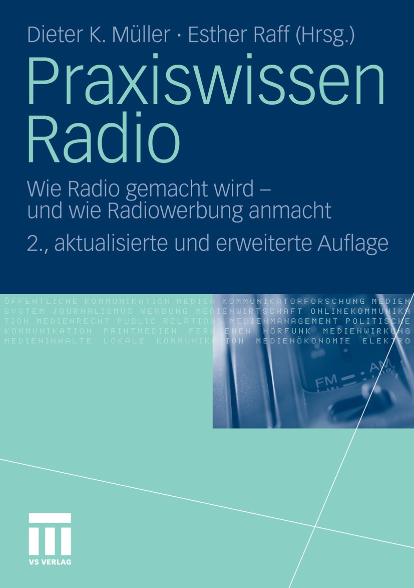 Titlebook: Praxiswissen Radio; Wie Radio gemacht wi Dieter K. Müller,Esther Raff Book 2011Latest edition VS Verlag für Sozialwissenschaften | Springer Titlebook: Praxiswissen Radio; Wie Radio gemacht wi Dieter K. Müller,Esther Raff Book 2011Latest edition VS Verlag für Sozialwissenschaften | Springer