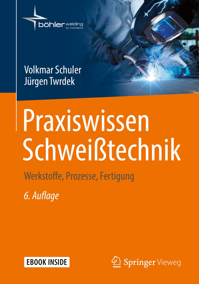 Titlebook: Praxiswissen Schweißtechnik; Werkstoffe, Prozesse Volkmar Schuler,Jürgen Twrdek Book 20196th edition Springer Fachmedien Wiesbaden GmbH, ei Titlebook: Praxiswissen Schweißtechnik; Werkstoffe, Prozesse Volkmar Schuler,Jürgen Twrdek Book 20196th edition Springer Fachmedien Wiesbaden GmbH, ei