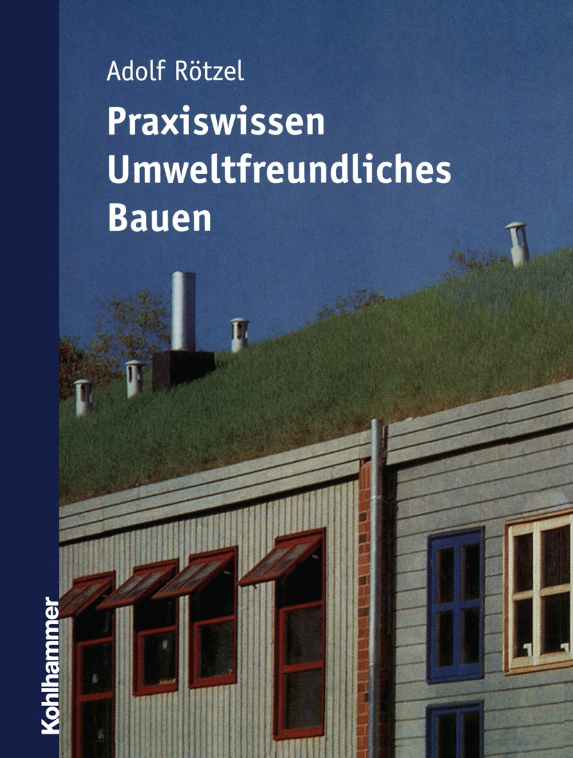 Titlebook: Praxiswissen umweltfreundliches Bauen; Adolf Rötzel Textbook 2005 Vieweg+Teubner Verlag | Springer Fachmedien Wiesbaden GmbH, Wiesbaden 20 Titlebook: Praxiswissen umweltfreundliches Bauen; Adolf Rötzel Textbook 2005 Vieweg+Teubner Verlag | Springer Fachmedien Wiesbaden GmbH, Wiesbaden 20