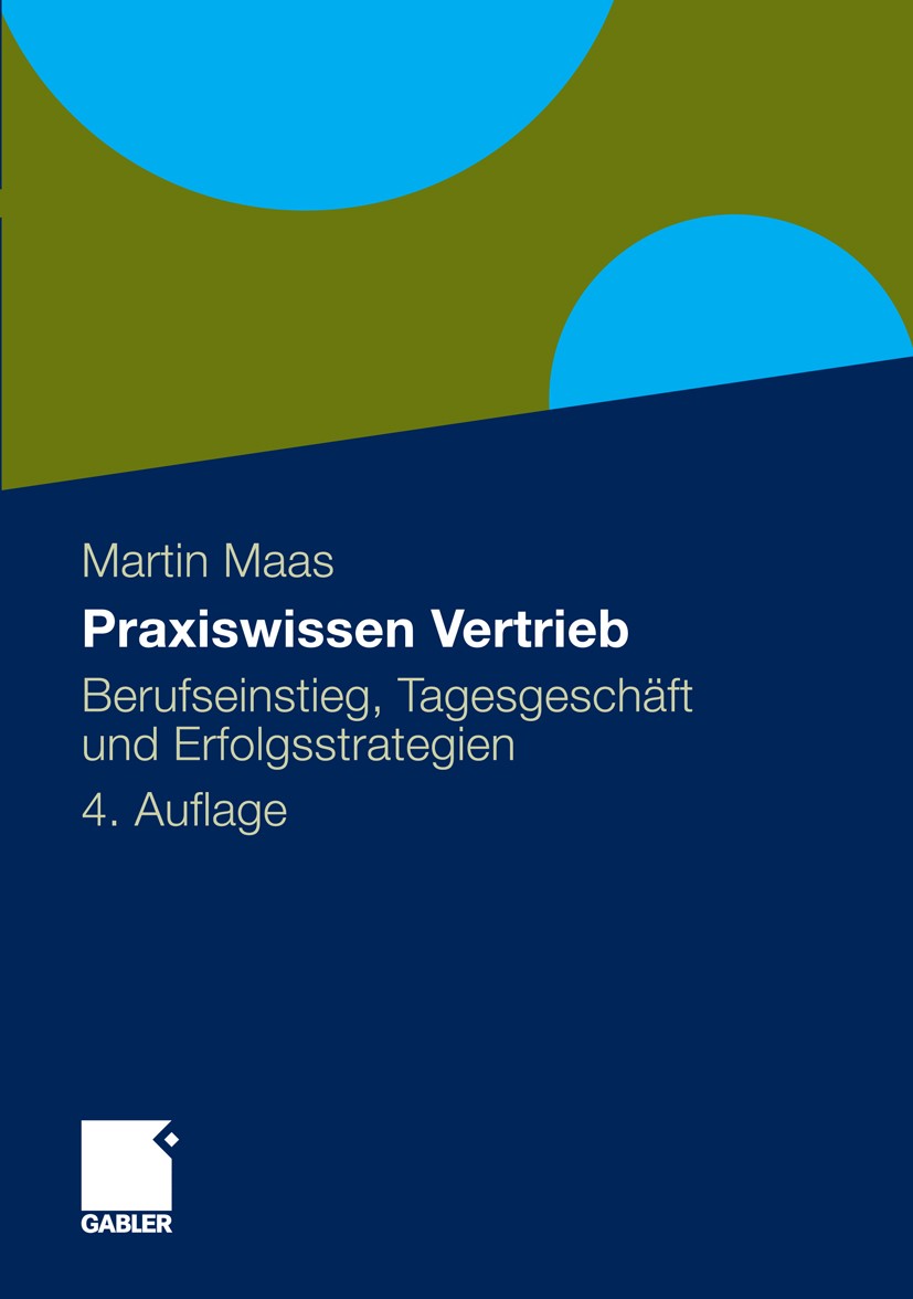 Titlebook: Praxiswissen Vertrieb; Berufseinstieg, Tage Martin Maas Book 2012Latest edition Gabler Verlag | Springer Fachmedien Wiesbaden GmbH 2012 Ber Titlebook: Praxiswissen Vertrieb; Berufseinstieg, Tage Martin Maas Book 2012Latest edition Gabler Verlag | Springer Fachmedien Wiesbaden GmbH 2012 Ber