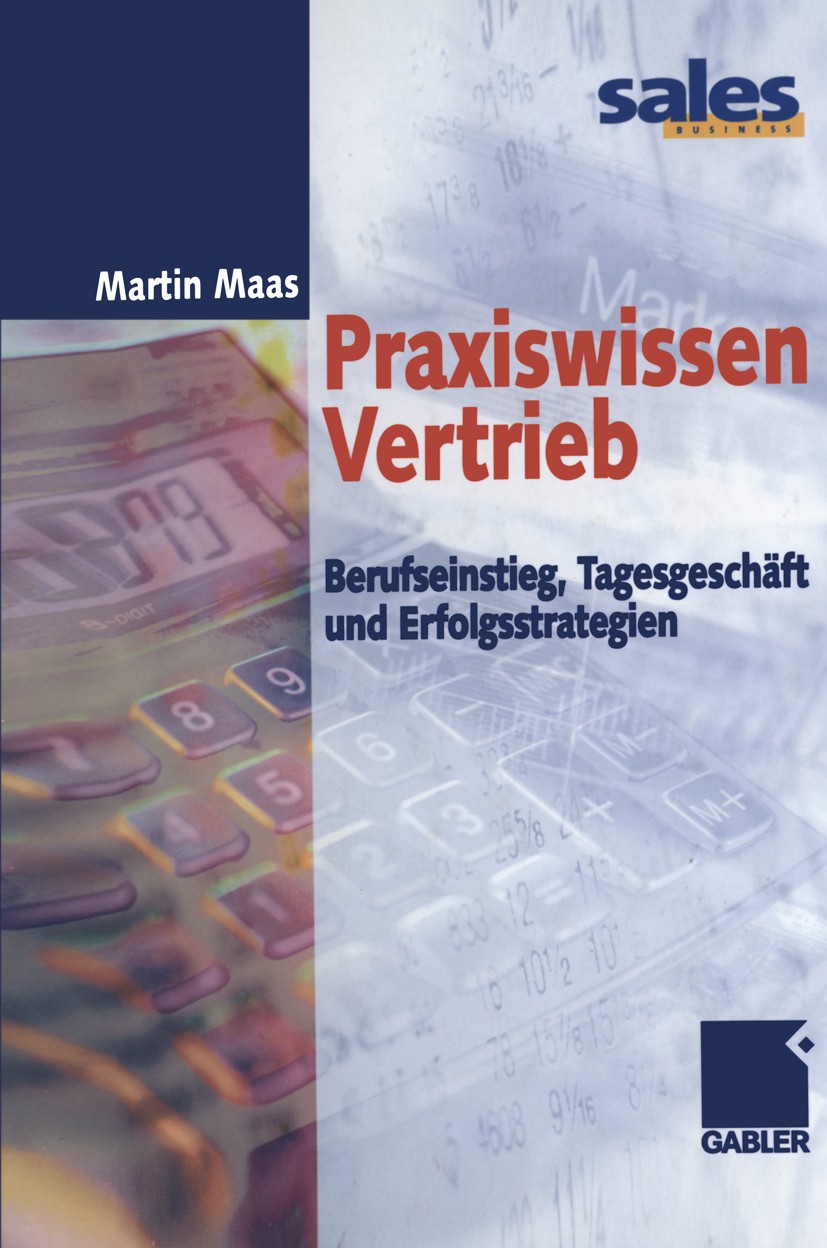 Titlebook: Praxiswissen Vertrieb; Berufseinstieg, Tage Martin Maas Book 20011st edition Springer Fachmedien Wiesbaden 2001 Berufseinstieg.Verkauf.Verk Titlebook: Praxiswissen Vertrieb; Berufseinstieg, Tage Martin Maas Book 20011st edition Springer Fachmedien Wiesbaden 2001 Berufseinstieg.Verkauf.Verk