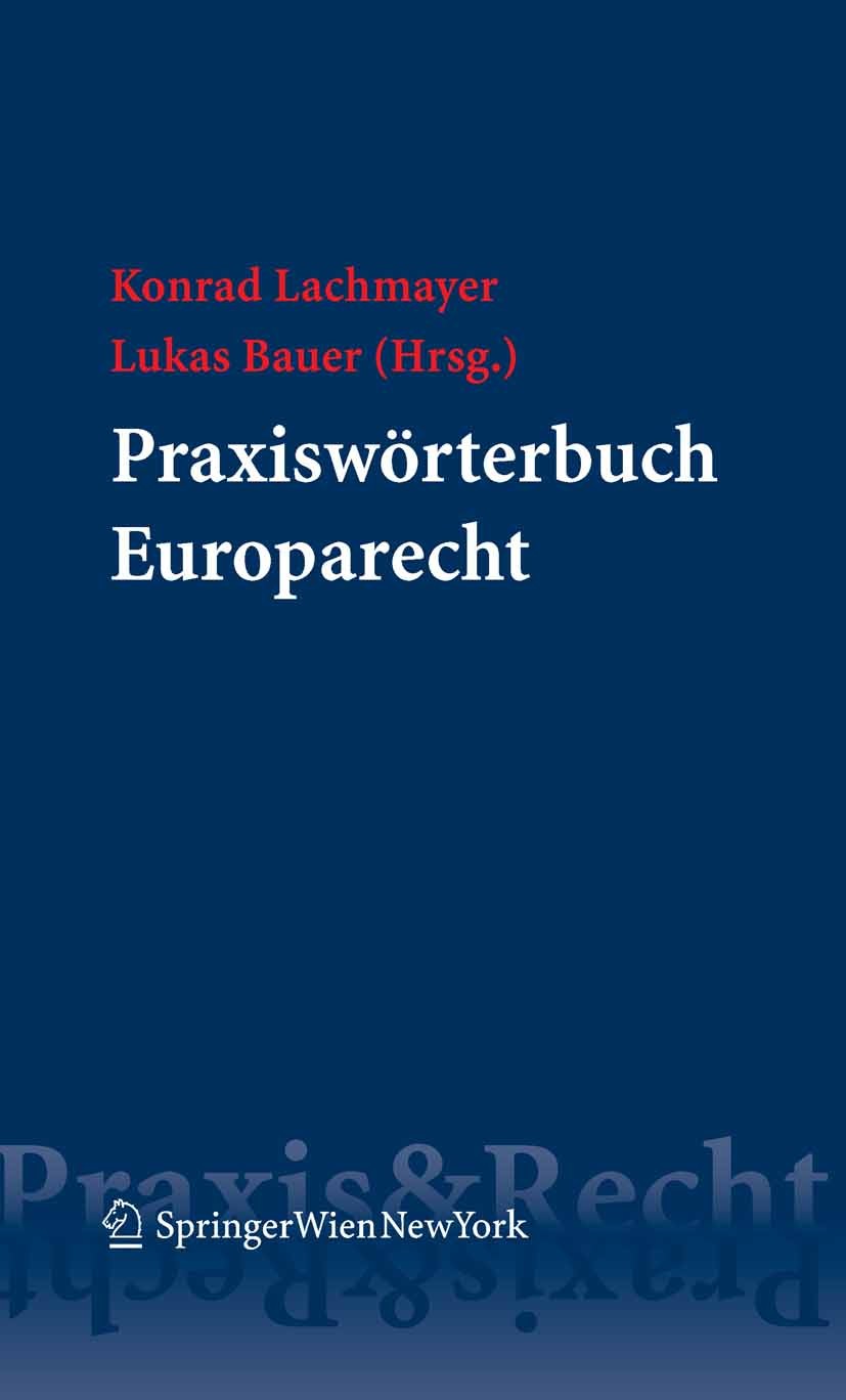 Titlebook: Praxiswörterbuch Europarecht; Konrad Lachmayer,Lukas Bauer Book 2008Latest edition Springer-Verlag Vienna 2008 Europarechtliche Keywords.F Titlebook: Praxiswörterbuch Europarecht; Konrad Lachmayer,Lukas Bauer Book 2008Latest edition Springer-Verlag Vienna 2008 Europarechtliche Keywords.F
