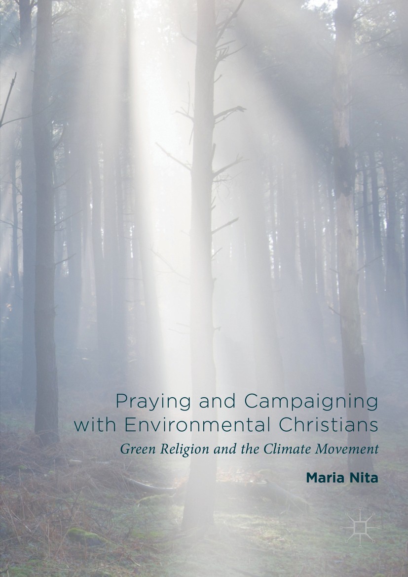 Titlebook: Praying and Campaigning with Environmental Christians; Green Religion and t Maria Nita Book 2016 The Editor(s) (if applicable) and The Auth Titlebook: Praying and Campaigning with Environmental Christians; Green Religion and t Maria Nita Book 2016 The Editor(s) (if applicable) and The Auth