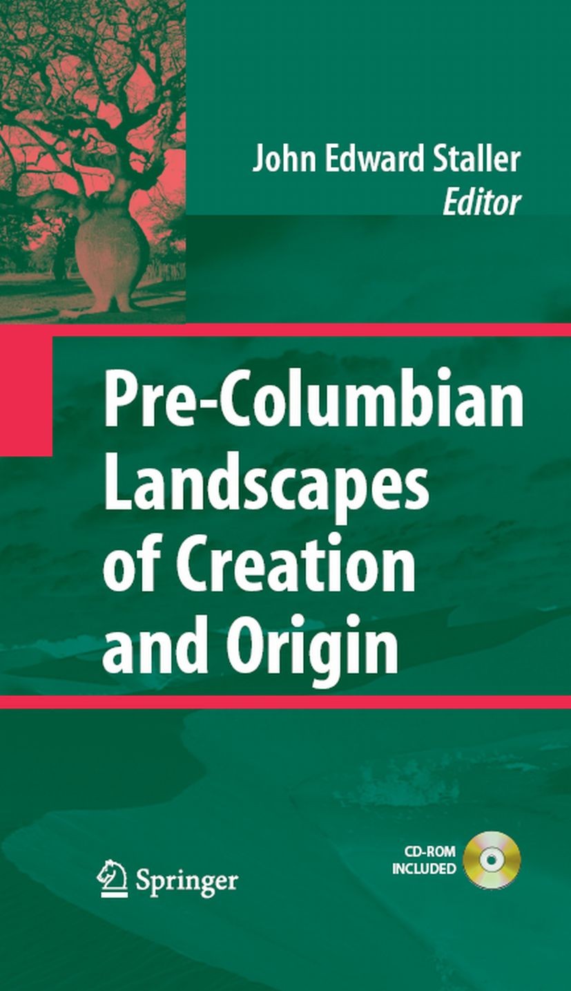 Titlebook: Pre-Columbian Landscapes of Creation and Origin; John Edward Staller Book 2008 Springer-Verlag New York 2008 Cultural Studies.John E Stall Titlebook: Pre-Columbian Landscapes of Creation and Origin; John Edward Staller Book 2008 Springer-Verlag New York 2008 Cultural Studies.John E Stall