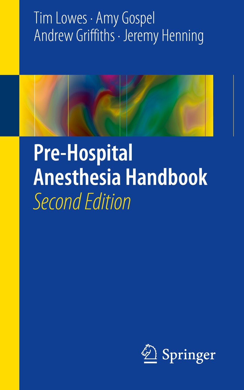 Titlebook: Pre-Hospital Anesthesia Handbook; Tim Lowes,Amy Gospel,Jeremy Henning Book 2016Latest edition Springer-Verlag London 2016 Anaesthesia.Care Titlebook: Pre-Hospital Anesthesia Handbook; Tim Lowes,Amy Gospel,Jeremy Henning Book 2016Latest edition Springer-Verlag London 2016 Anaesthesia.Care