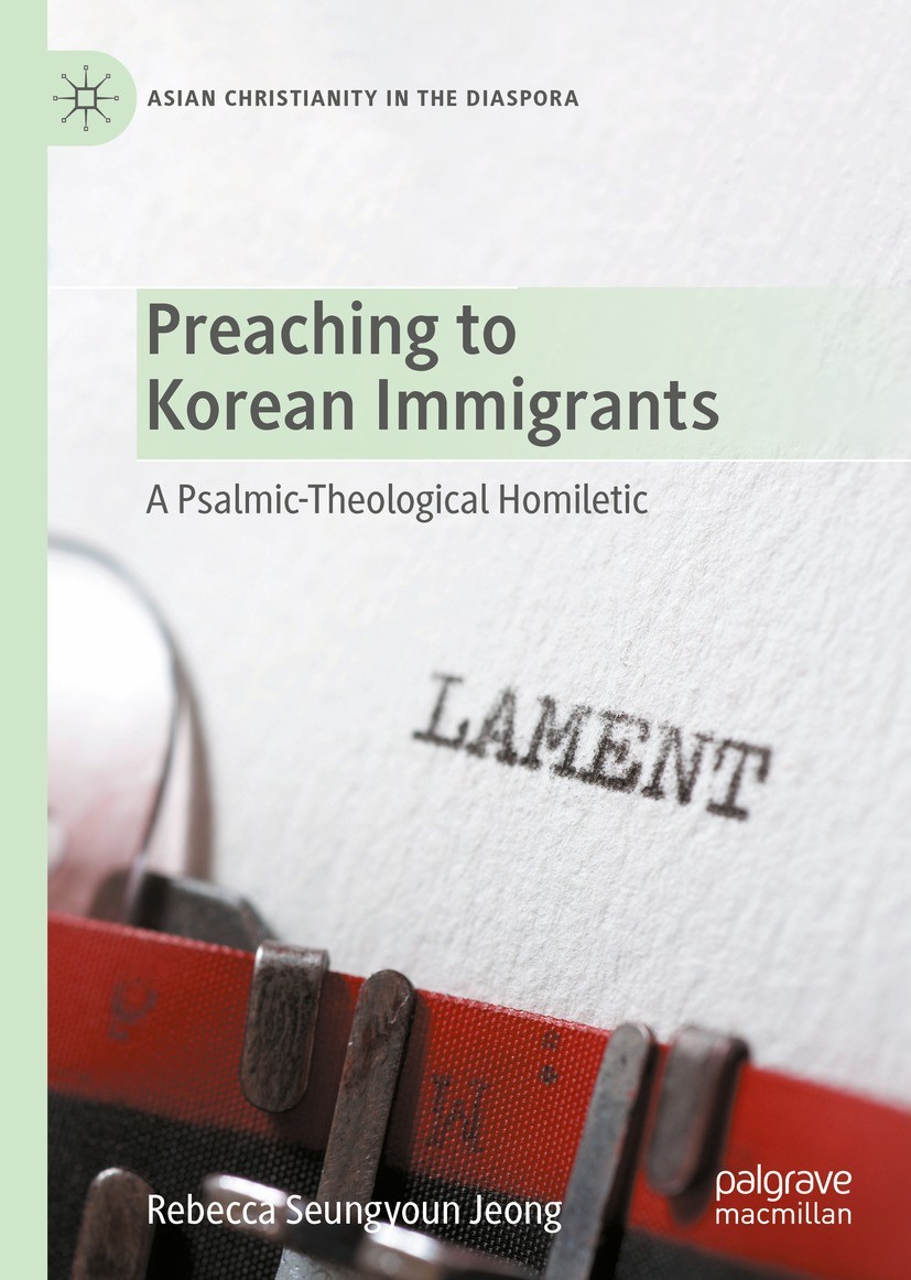 Titlebook: Preaching to Korean Immigrants; A Psalmic-Theologica Rebecca Seungyoun Jeong Book 2022 The Editor(s) (if applicable) and The Author(s), und Titlebook: Preaching to Korean Immigrants; A Psalmic-Theologica Rebecca Seungyoun Jeong Book 2022 The Editor(s) (if applicable) and The Author(s), und