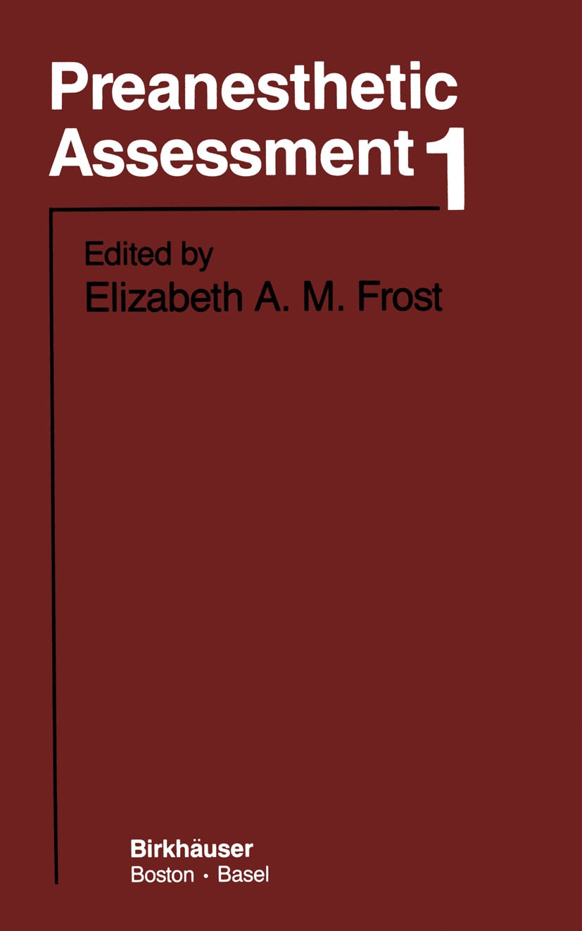 Titlebook: Preanesthetic Assessment 1; Elizabeth A. M. Frost Book 1988 Birkhäuser Boston 1988 anesthesiology.assessment.development.education.erosion Titlebook: Preanesthetic Assessment 1; Elizabeth A. M. Frost Book 1988 Birkhäuser Boston 1988 anesthesiology.assessment.development.education.erosion