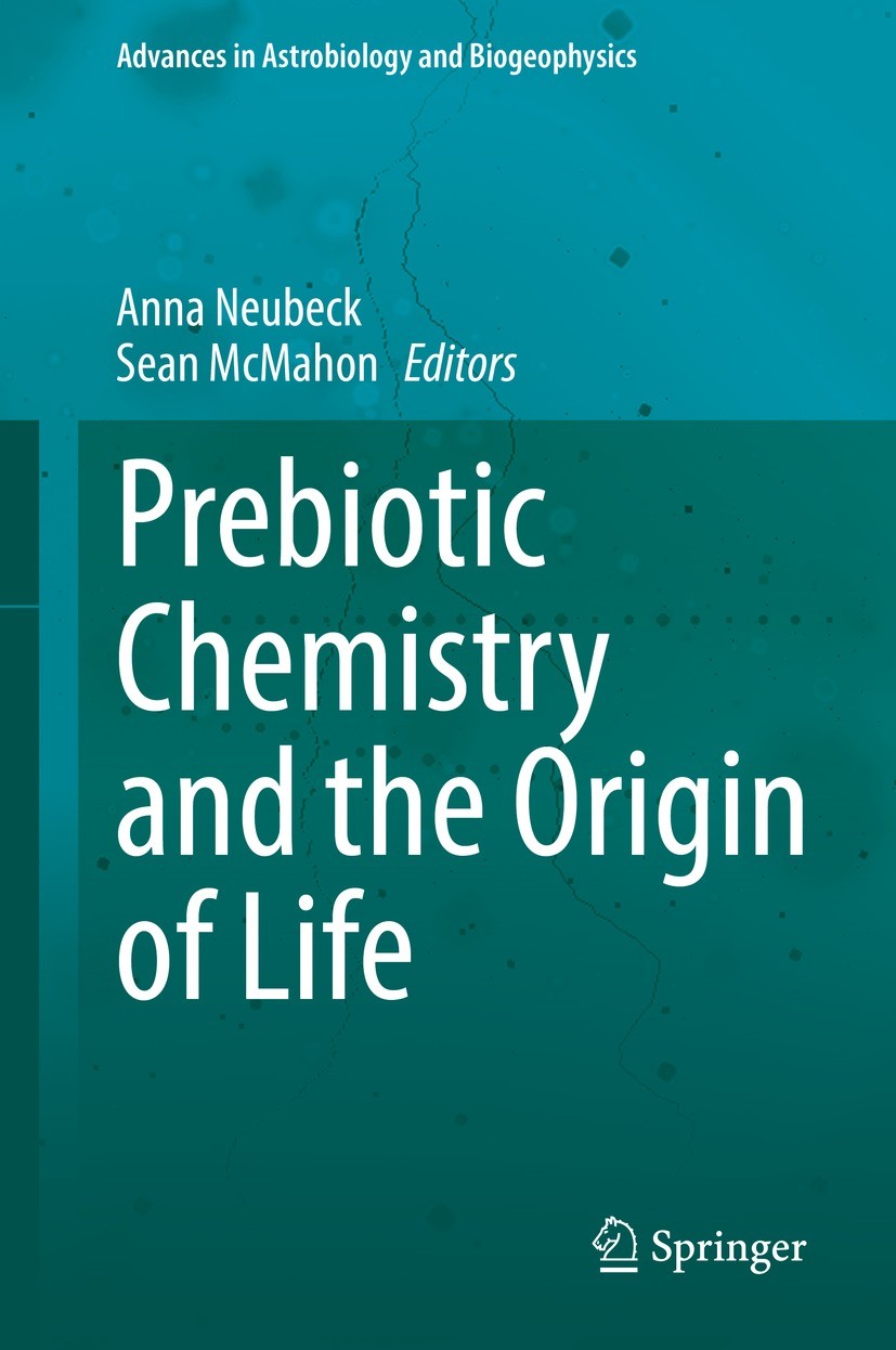 Titlebook: Prebiotic Chemistry and the Origin of Life; Anna Neubeck,Sean McMahon Book 2021 The Editor(s) (if applicable) and The Author(s), under exc Titlebook: Prebiotic Chemistry and the Origin of Life; Anna Neubeck,Sean McMahon Book 2021 The Editor(s) (if applicable) and The Author(s), under exc