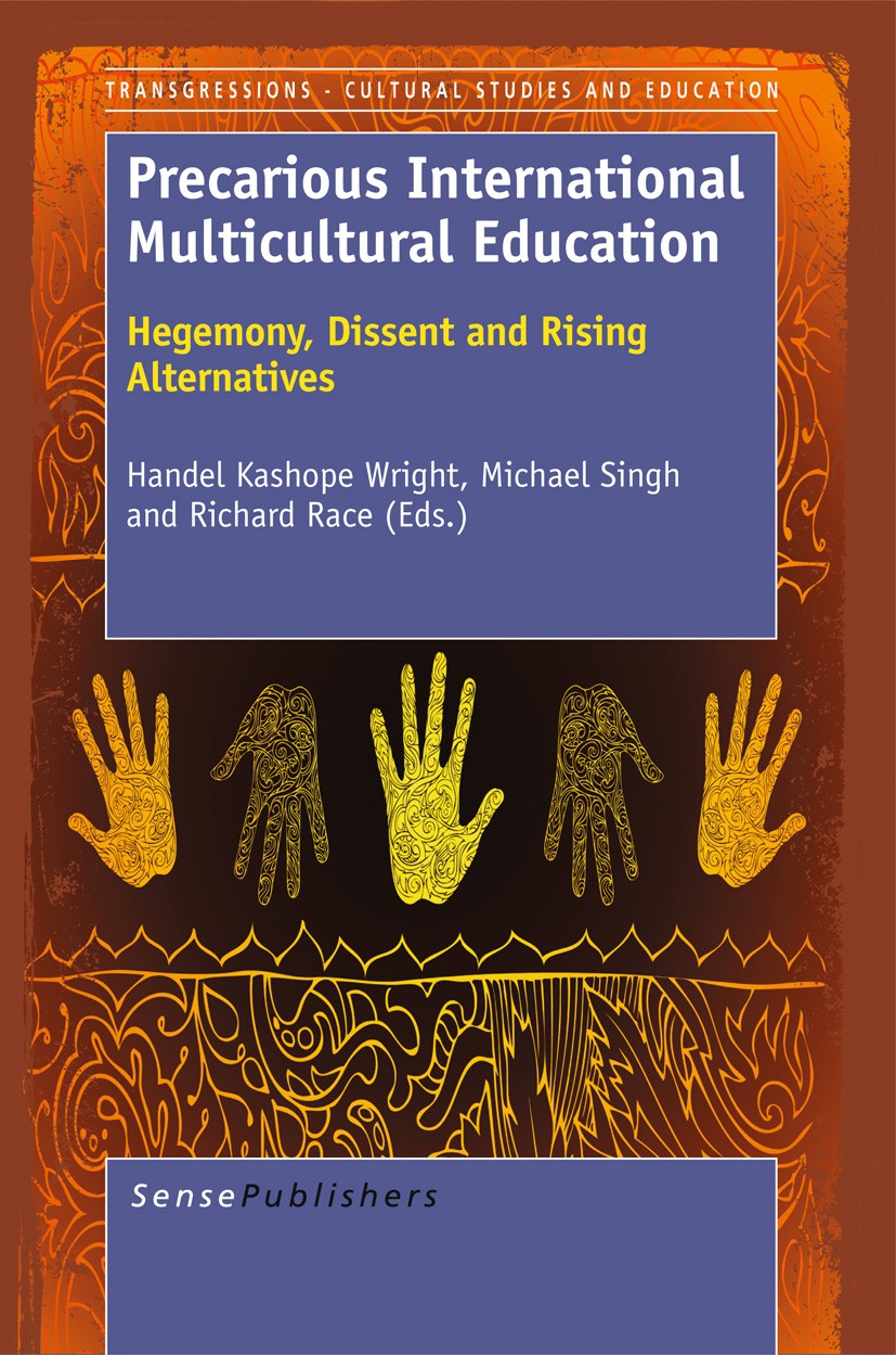 Titlebook: Precarious International Multicultural Education:Hegemony, Dissent and Rising Alternatives; Handel Kashope Wright,Michael Singh,Richard Ra Titlebook: Precarious International Multicultural Education:Hegemony, Dissent and Rising Alternatives; Handel Kashope Wright,Michael Singh,Richard Ra