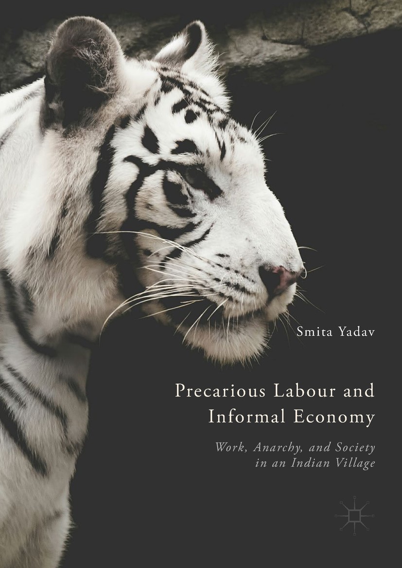 Titlebook: Precarious Labour and Informal Economy; Work, Anarchy, and S Smita Yadav Book 2018 The Editor(s) (if applicable) and The Author(s) 2018 inf Titlebook: Precarious Labour and Informal Economy; Work, Anarchy, and S Smita Yadav Book 2018 The Editor(s) (if applicable) and The Author(s) 2018 inf