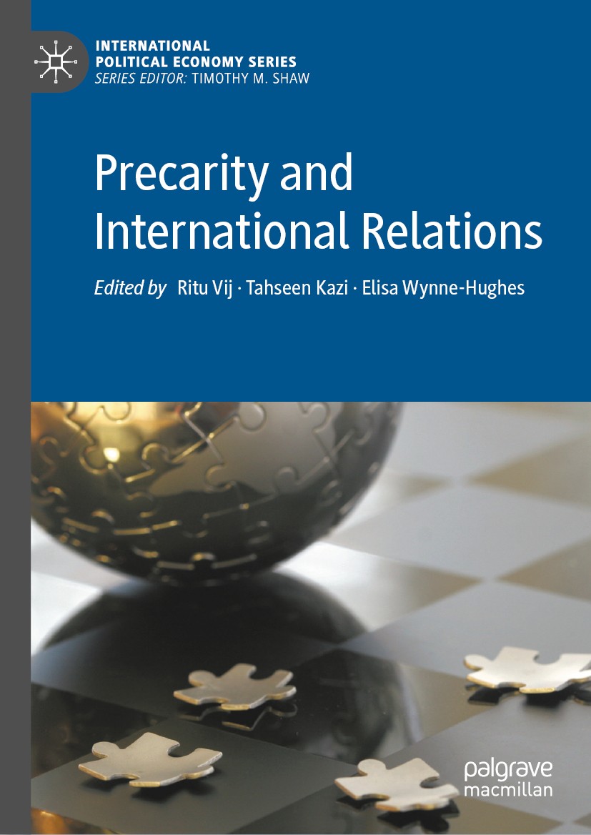 Titlebook: Precarity and International Relations; Ritu Vij,Tahseen Kazi,Elisa Wynne-Hughes Book 2021 The Editor(s) (if applicable) and The Author(s), Titlebook: Precarity and International Relations; Ritu Vij,Tahseen Kazi,Elisa Wynne-Hughes Book 2021 The Editor(s) (if applicable) and The Author(s),
