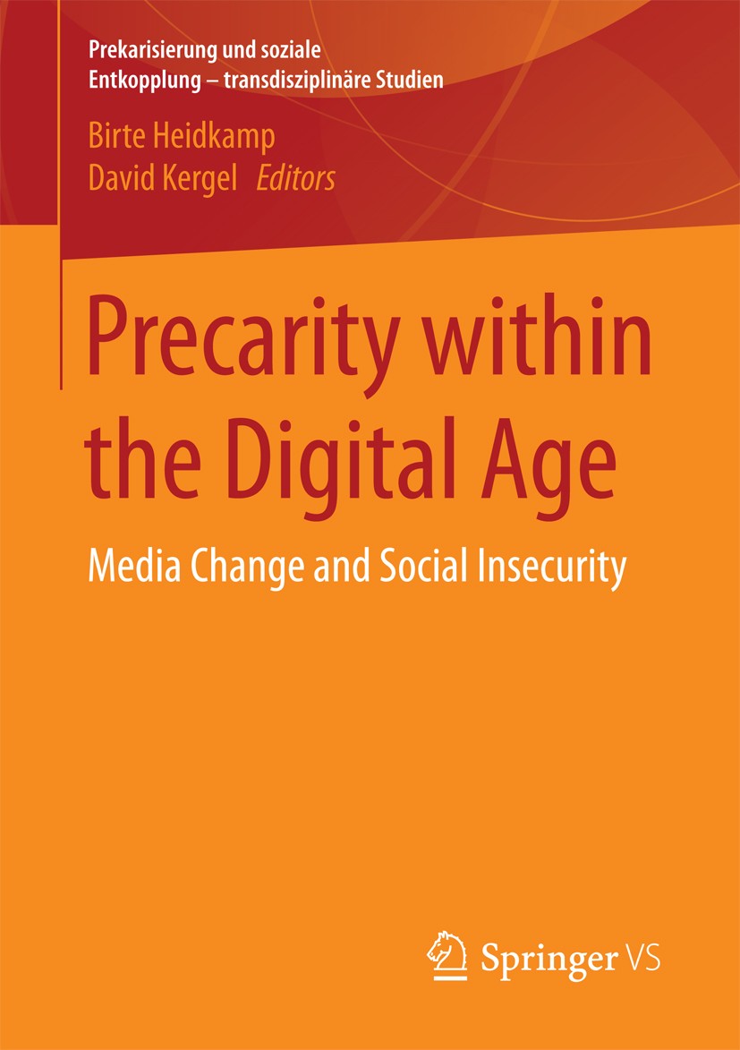 Titlebook: Precarity within the Digital Age; Media Change and Soc Birte Heidkamp,David Kergel Book 2017 Springer Fachmedien Wiesbaden GmbH 2017 Innova Titlebook: Precarity within the Digital Age; Media Change and Soc Birte Heidkamp,David Kergel Book 2017 Springer Fachmedien Wiesbaden GmbH 2017 Innova
