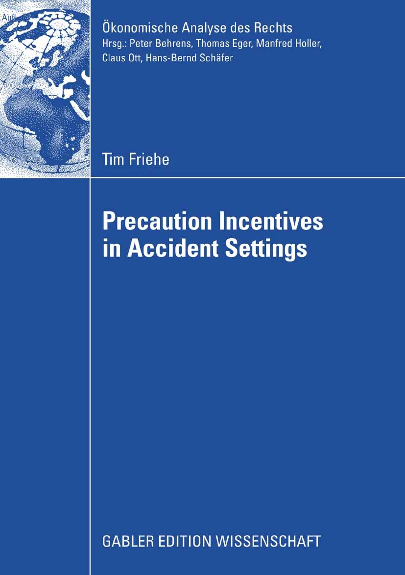 Titlebook: Precaution Incentives in Accident Settings; Tim Friehe Book 2008 Gabler Verlag | Springer Fachmedien Wiesbaden GmbH, Wiesbaden 2008 Care i Titlebook: Precaution Incentives in Accident Settings; Tim Friehe Book 2008 Gabler Verlag | Springer Fachmedien Wiesbaden GmbH, Wiesbaden 2008 Care i