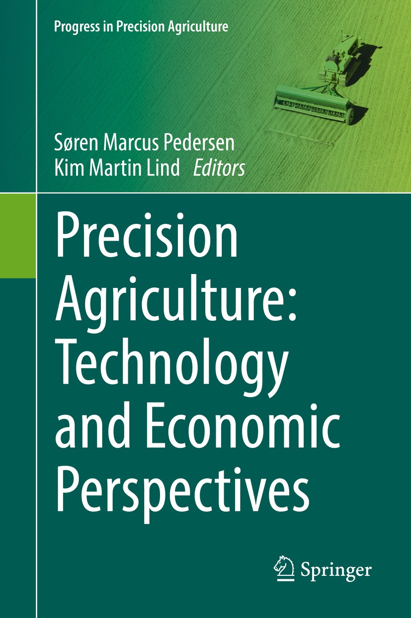 Titlebook: Precision Agriculture: Technology and Economic Perspectives; Søren Marcus Pedersen,Kim Martin Lind Book 2017 Springer International Publis Titlebook: Precision Agriculture: Technology and Economic Perspectives; Søren Marcus Pedersen,Kim Martin Lind Book 2017 Springer International Publis