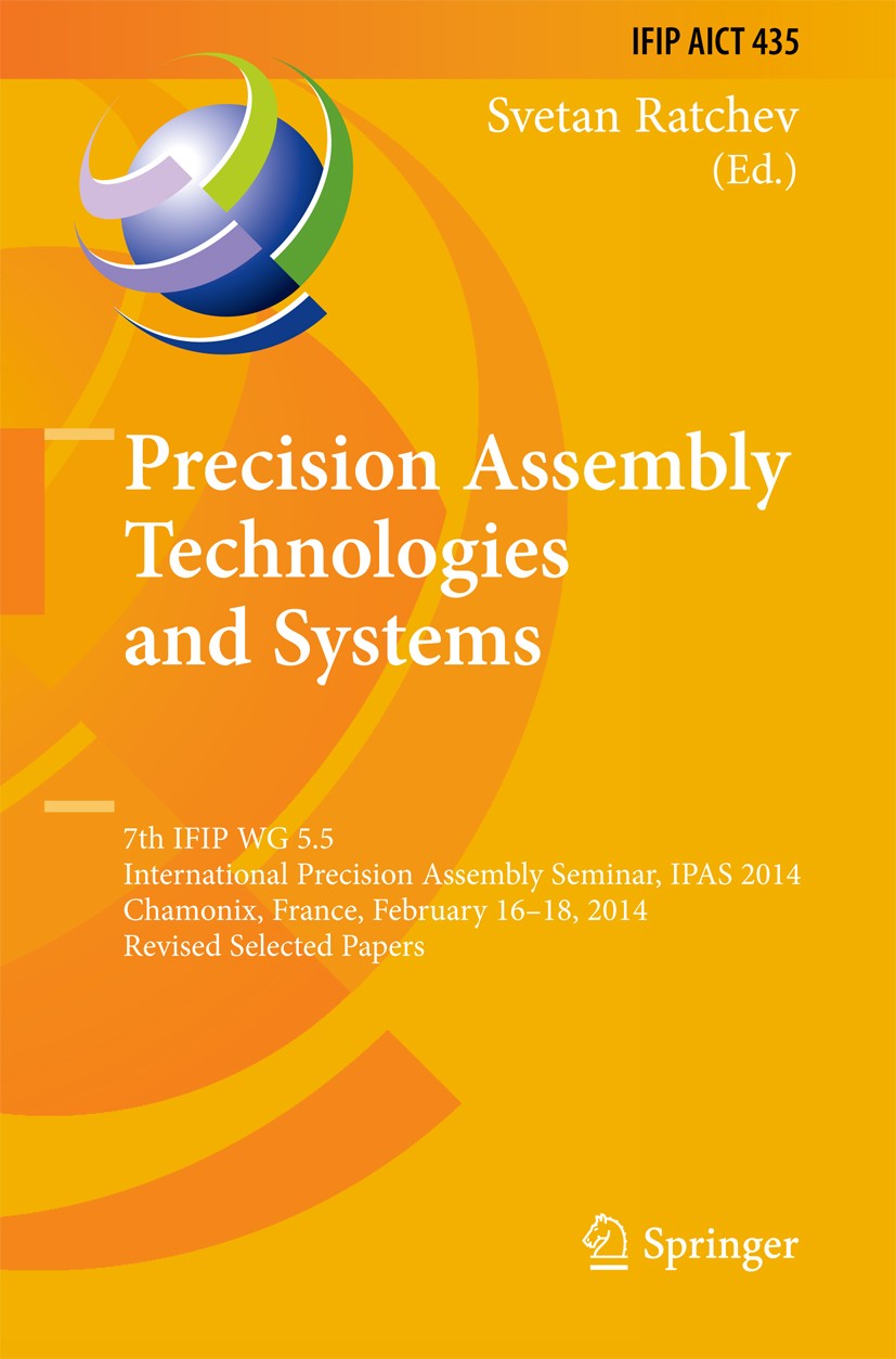 Titlebook: Precision Assembly Technologies and Systems; 7th IFIP WG 5.5 Inte Svetan Ratchev Conference proceedings 2014 IFIP International Federation Titlebook: Precision Assembly Technologies and Systems; 7th IFIP WG 5.5 Inte Svetan Ratchev Conference proceedings 2014 IFIP International Federation