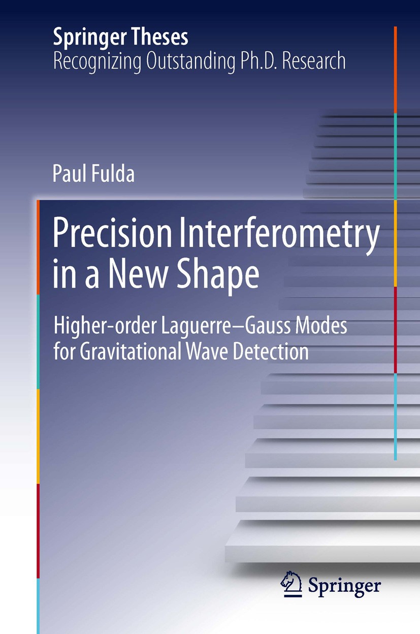 Titlebook: Precision Interferometry in a New Shape; Higher-order Laguerr Paul Fulda Book 2014 Springer International Publishing Switzerland 2014 2012 Titlebook: Precision Interferometry in a New Shape; Higher-order Laguerr Paul Fulda Book 2014 Springer International Publishing Switzerland 2014 2012
