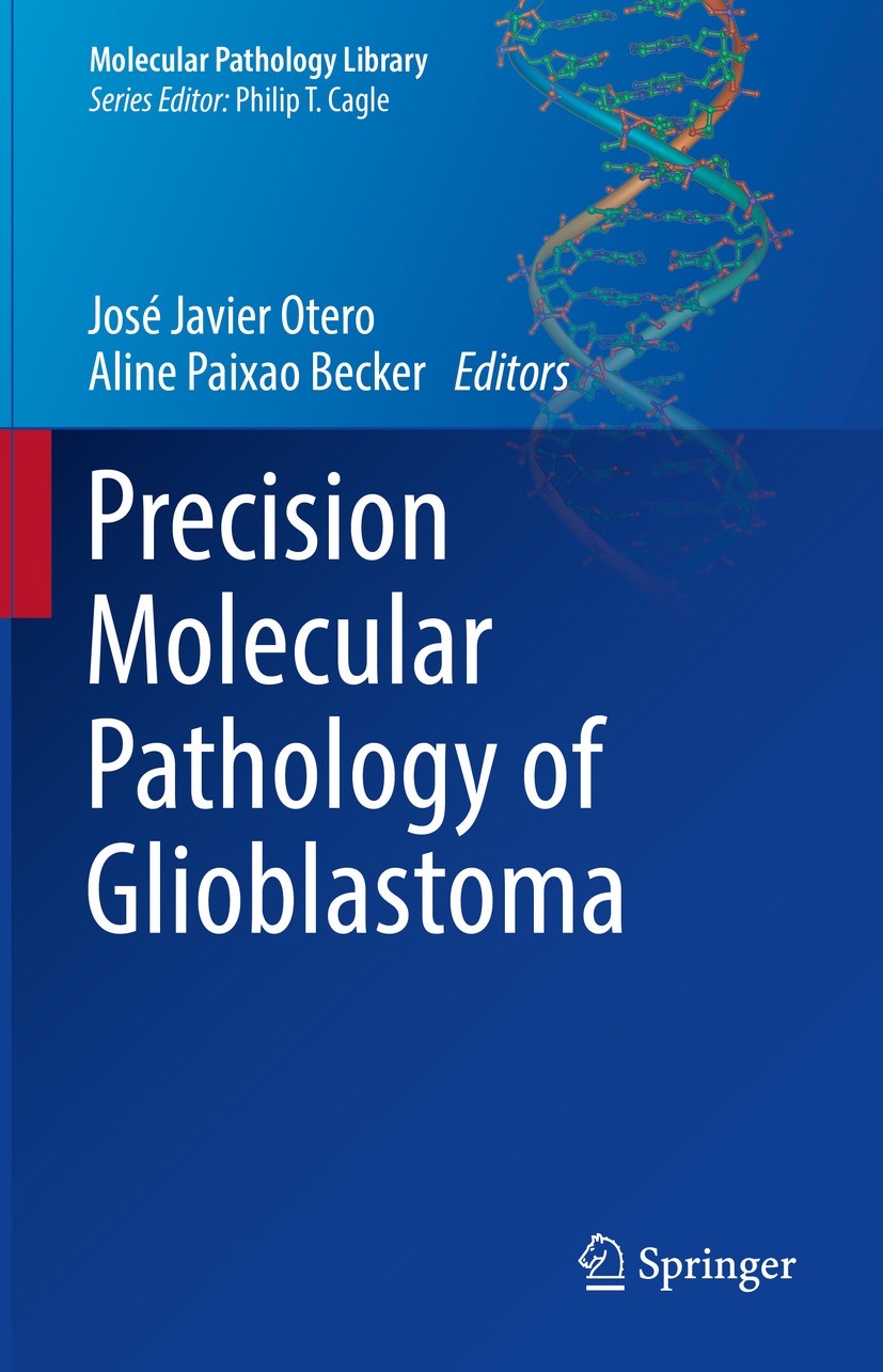 Titlebook: Precision Molecular Pathology of Glioblastoma; José Javier Otero,Aline Paixao Becker Book 2021 The Editor(s) (if applicable) and The Autho Titlebook: Precision Molecular Pathology of Glioblastoma; José Javier Otero,Aline Paixao Becker Book 2021 The Editor(s) (if applicable) and The Autho