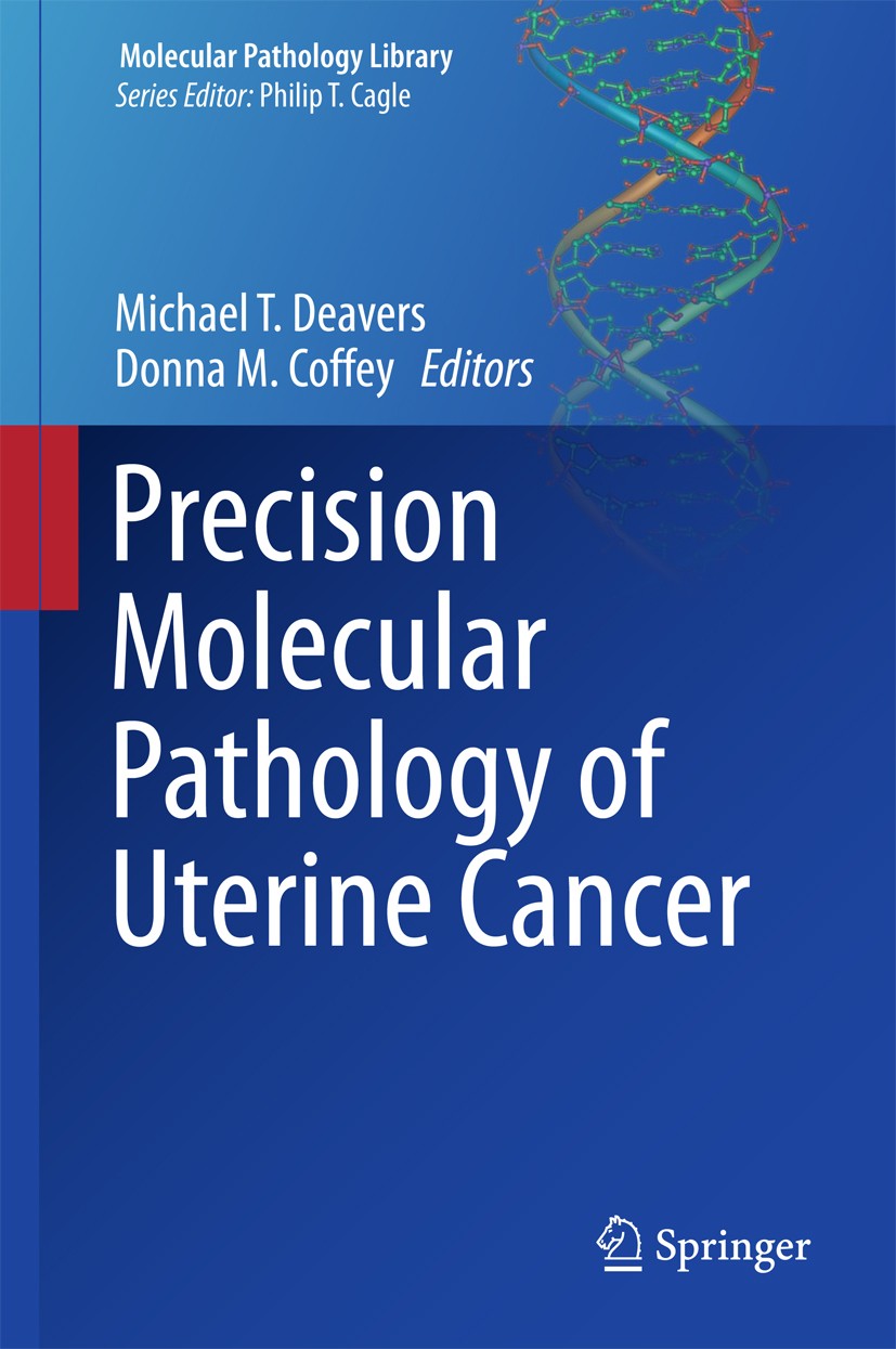 Titlebook: Precision Molecular Pathology of Uterine Cancer; Michael T. Deavers,Donna M. Coffey Book 2017 Springer International Publishing AG 2017 Ce Titlebook: Precision Molecular Pathology of Uterine Cancer; Michael T. Deavers,Donna M. Coffey Book 2017 Springer International Publishing AG 2017 Ce