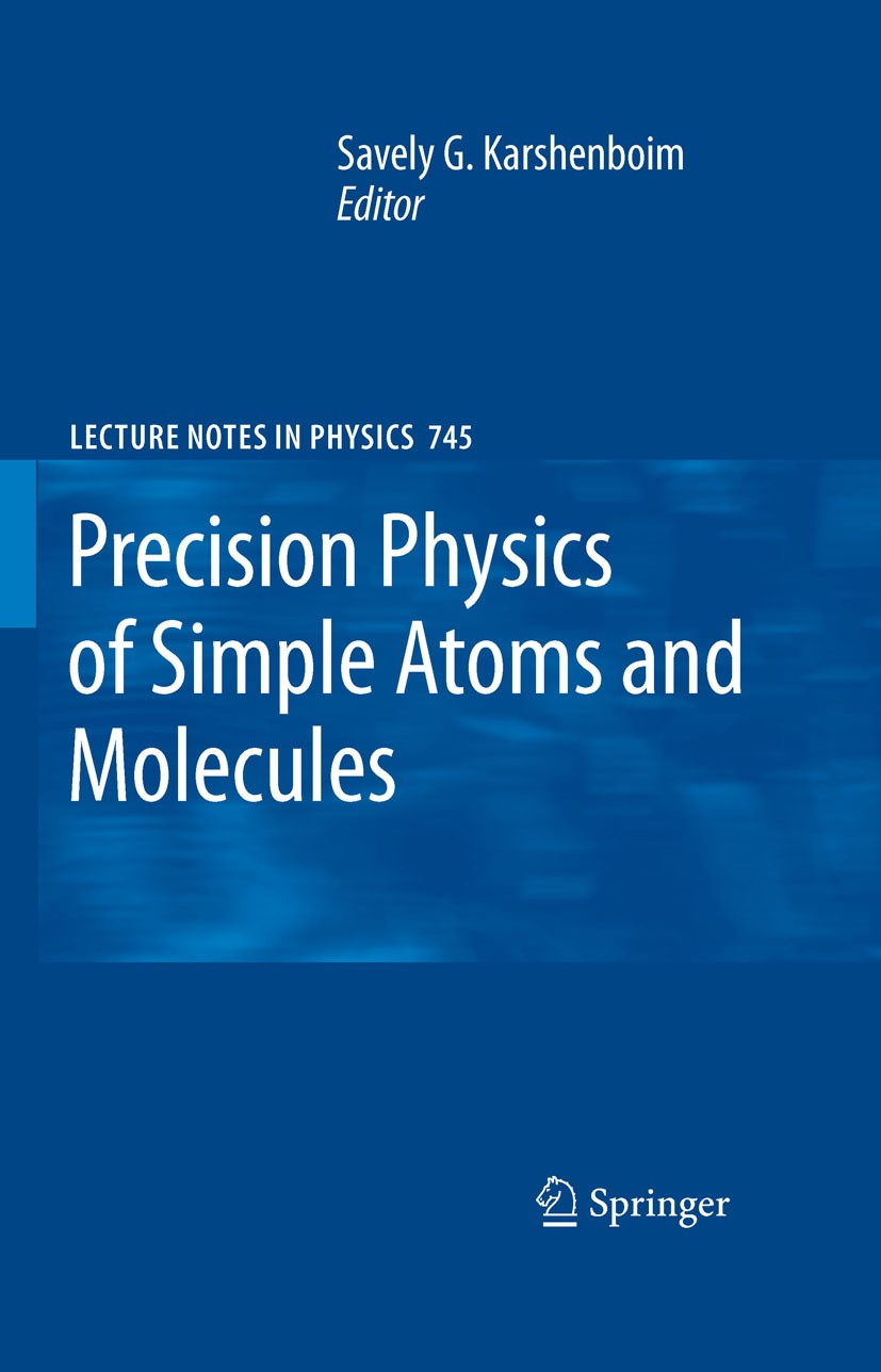 Titlebook: Precision Physics of Simple Atoms and Molecules; Savely G. Karshenboim Book 2008 Springer-Verlag Berlin Heidelberg 2008 Experiment.Fundame Titlebook: Precision Physics of Simple Atoms and Molecules; Savely G. Karshenboim Book 2008 Springer-Verlag Berlin Heidelberg 2008 Experiment.Fundame