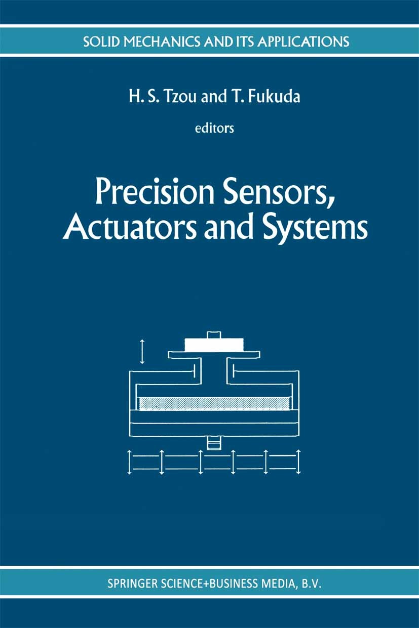 Titlebook: Precision Sensors, Actuators and Systems; H. S. Tzou,T. Fukuda Book 1992 Springer Science+Business Media Dordrecht 1992 Motor.Sensor.desig Titlebook: Precision Sensors, Actuators and Systems; H. S. Tzou,T. Fukuda Book 1992 Springer Science+Business Media Dordrecht 1992 Motor.Sensor.desig
