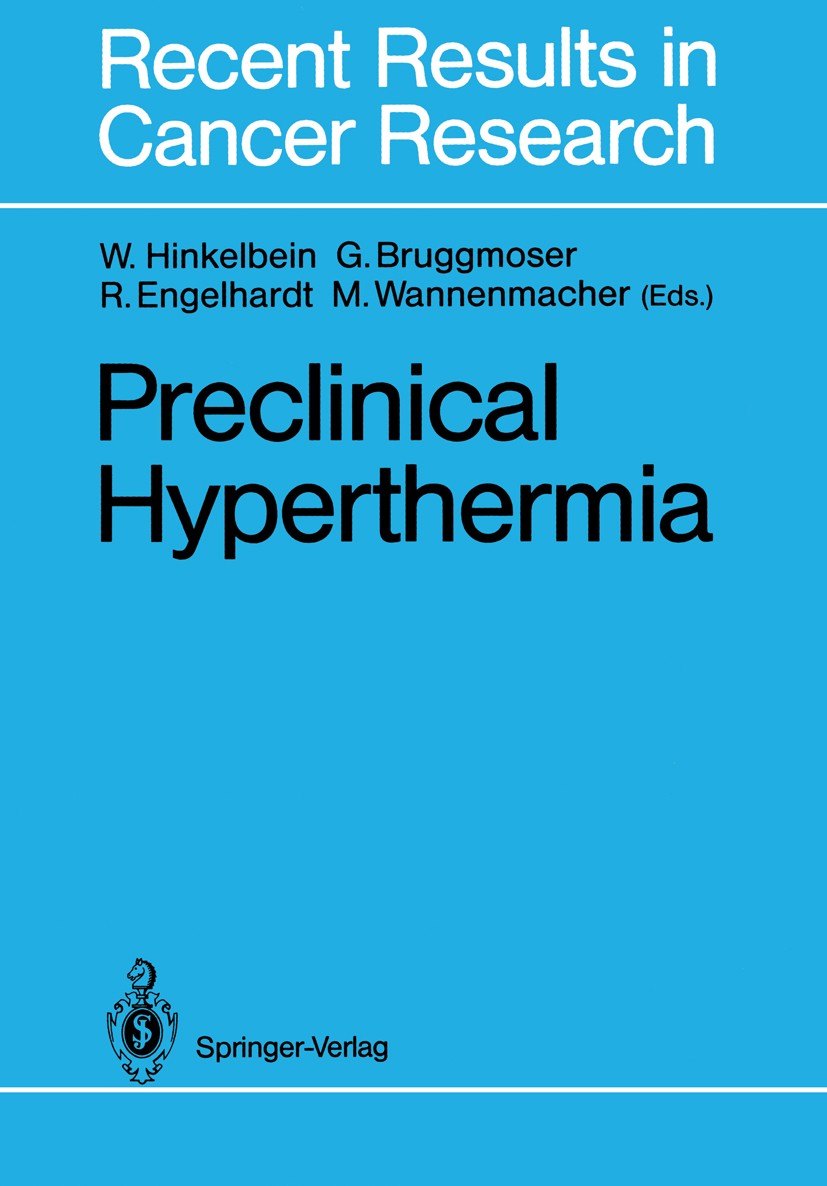 Titlebook: Preclinical Hyperthermia; Wolfgang Hinkelbein,Gregor Bruggmoser,Michael Wann Conference proceedings 1988 Springer-Verlag Berlin Heidelberg Titlebook: Preclinical Hyperthermia; Wolfgang Hinkelbein,Gregor Bruggmoser,Michael Wann Conference proceedings 1988 Springer-Verlag Berlin Heidelberg