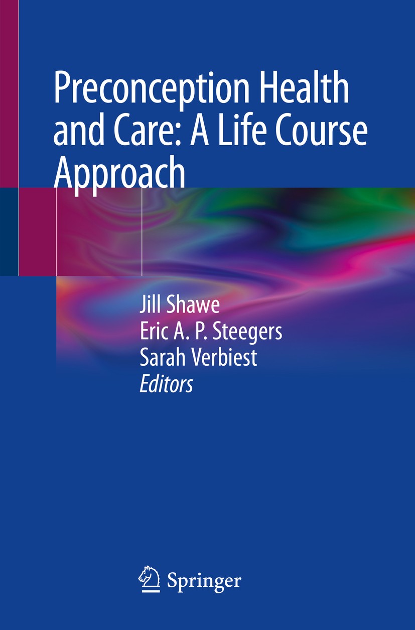 Titlebook: Preconception Health and Care: A Life Course Approach; Jill Shawe,Eric A.P. Steegers,Sarah Verbiest Book 2020 Springer Nature Switzerland Titlebook: Preconception Health and Care: A Life Course Approach; Jill Shawe,Eric A.P. Steegers,Sarah Verbiest Book 2020 Springer Nature Switzerland
