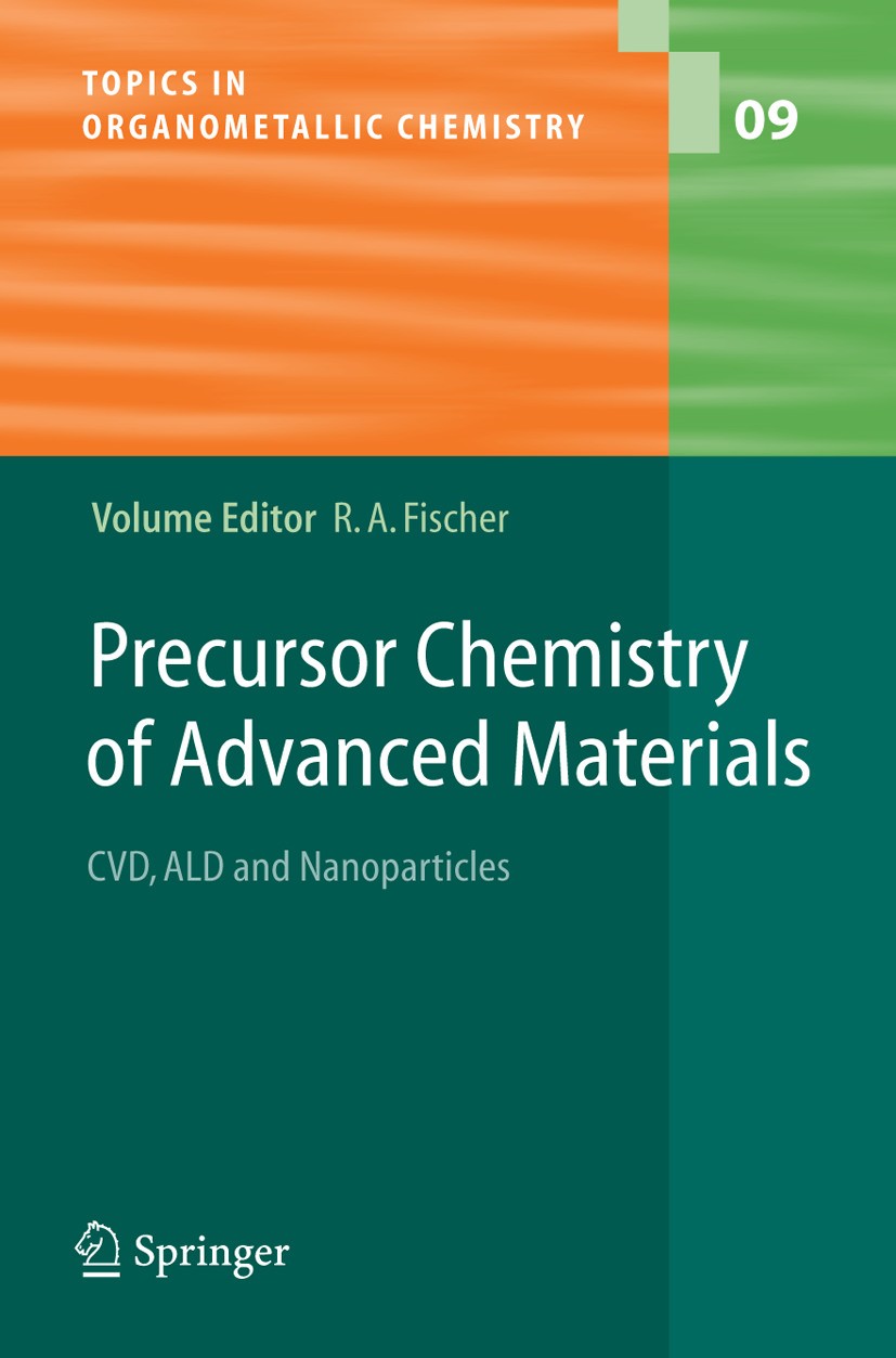 Titlebook: Precursor Chemistry of Advanced Materials; CVD, ALD and Nanopar Roland A. Fischer Book 2005 Springer-Verlag Berlin Heidelberg 2005 Chemical Titlebook: Precursor Chemistry of Advanced Materials; CVD, ALD and Nanopar Roland A. Fischer Book 2005 Springer-Verlag Berlin Heidelberg 2005 Chemical