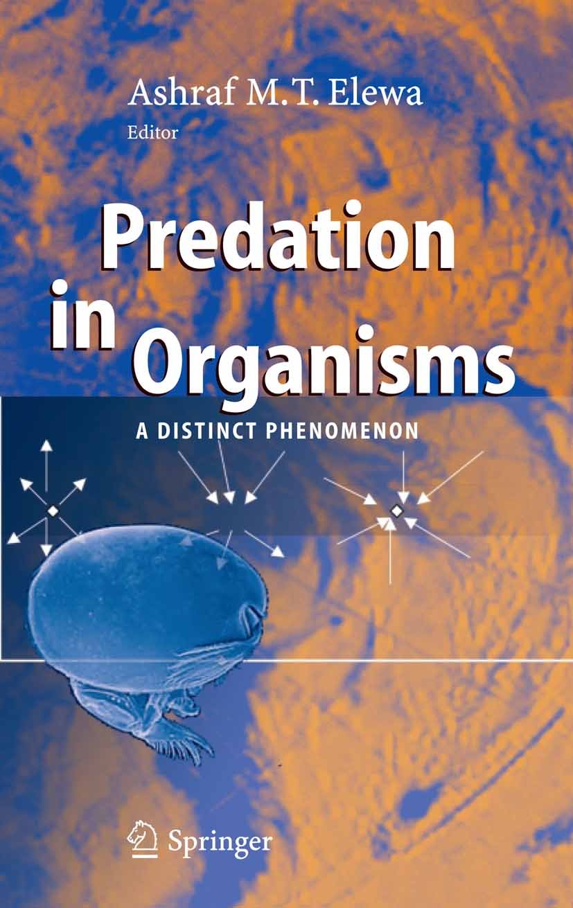 Titlebook: Predation in Organisms; A Distinct Phenomeno Ashraf M. T. Elewa Book 2007 Springer-Verlag Berlin Heidelberg 2007 Crustacea.Population.anima Titlebook: Predation in Organisms; A Distinct Phenomeno Ashraf M. T. Elewa Book 2007 Springer-Verlag Berlin Heidelberg 2007 Crustacea.Population.anima