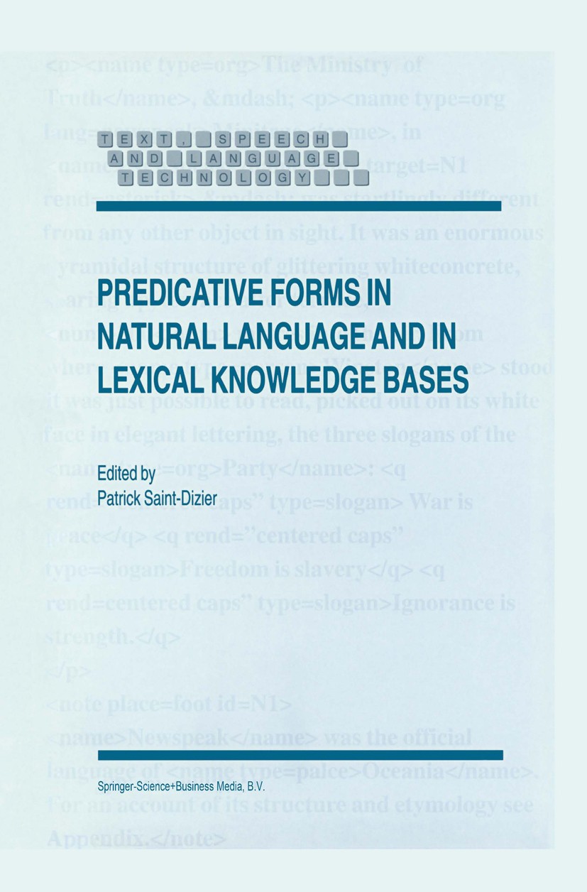 Titlebook: Predicative Forms in Natural Language and in Lexical Knowledge Bases; Patrick Saint-Dizier Book 1999 Springer Science+Business Media Dordr Titlebook: Predicative Forms in Natural Language and in Lexical Knowledge Bases; Patrick Saint-Dizier Book 1999 Springer Science+Business Media Dordr